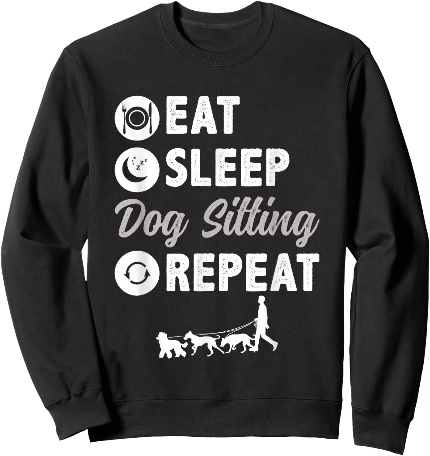 Eat Sleep Dog Sitting Repeat Dog Walking Sweatshirt - Sweatshirt | Black