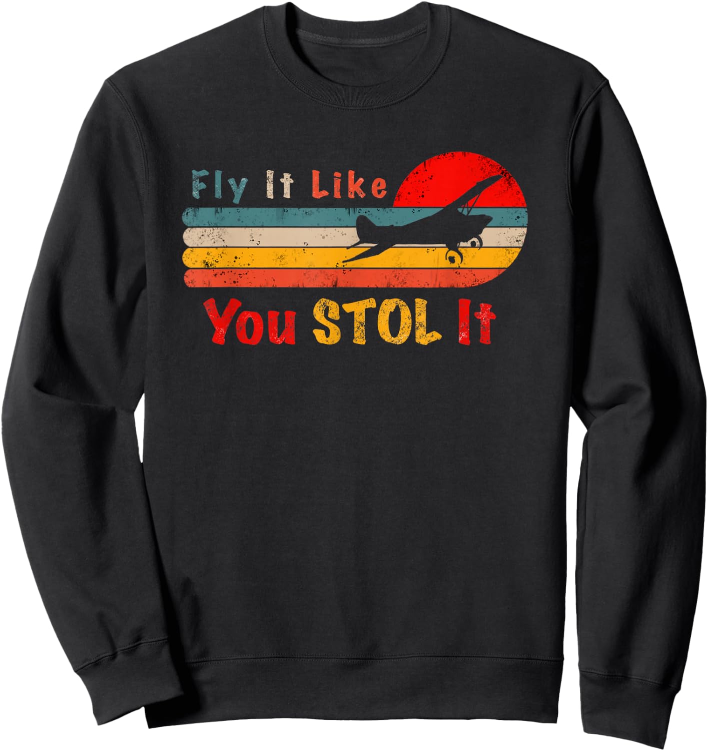 Bush Pilot Gift Fly It Like You STOL It Retro Sweatshirt - Sweatshirt | Black