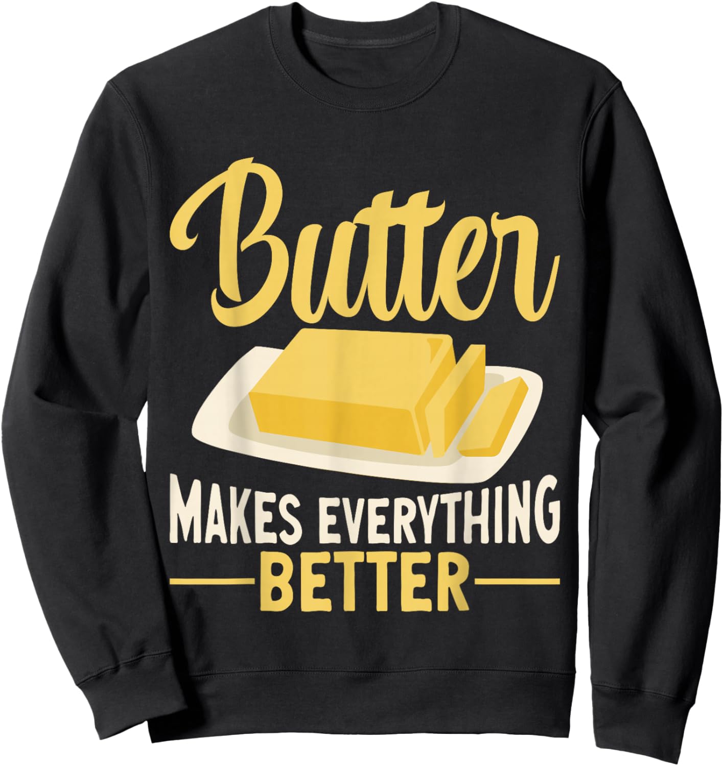 Butter Makes Everything Better Dairy Butter Sweatshirt - Sweatshirt | Black