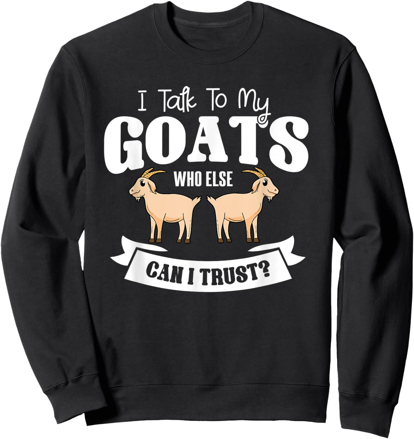 Goat Animal Caprine Clothes Farmer Gift I Talk To My Goats Sweatshirt - Sweatshirt | Black