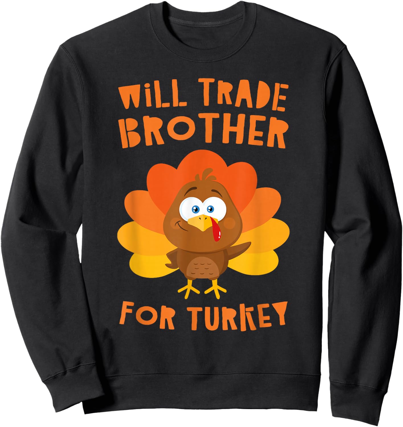Will Trade Brother for Turkey Shirt Adult Kids Thanksgiving Sweatshirt - Sweatshirt | Black