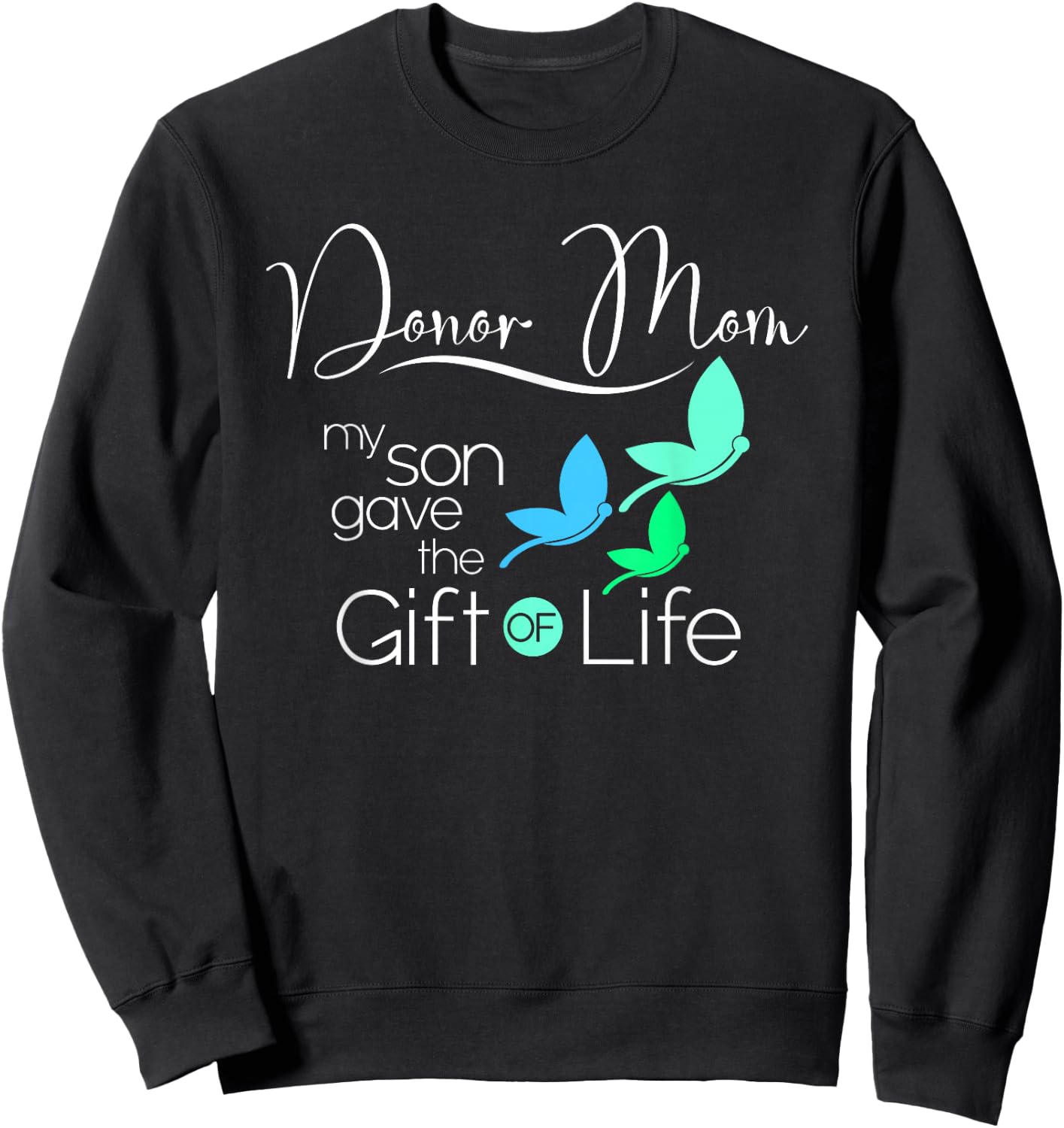 Donor Mom a Women's Organ Donor Son and Donor Family Sweatshirt - Sweatshirt | Black
