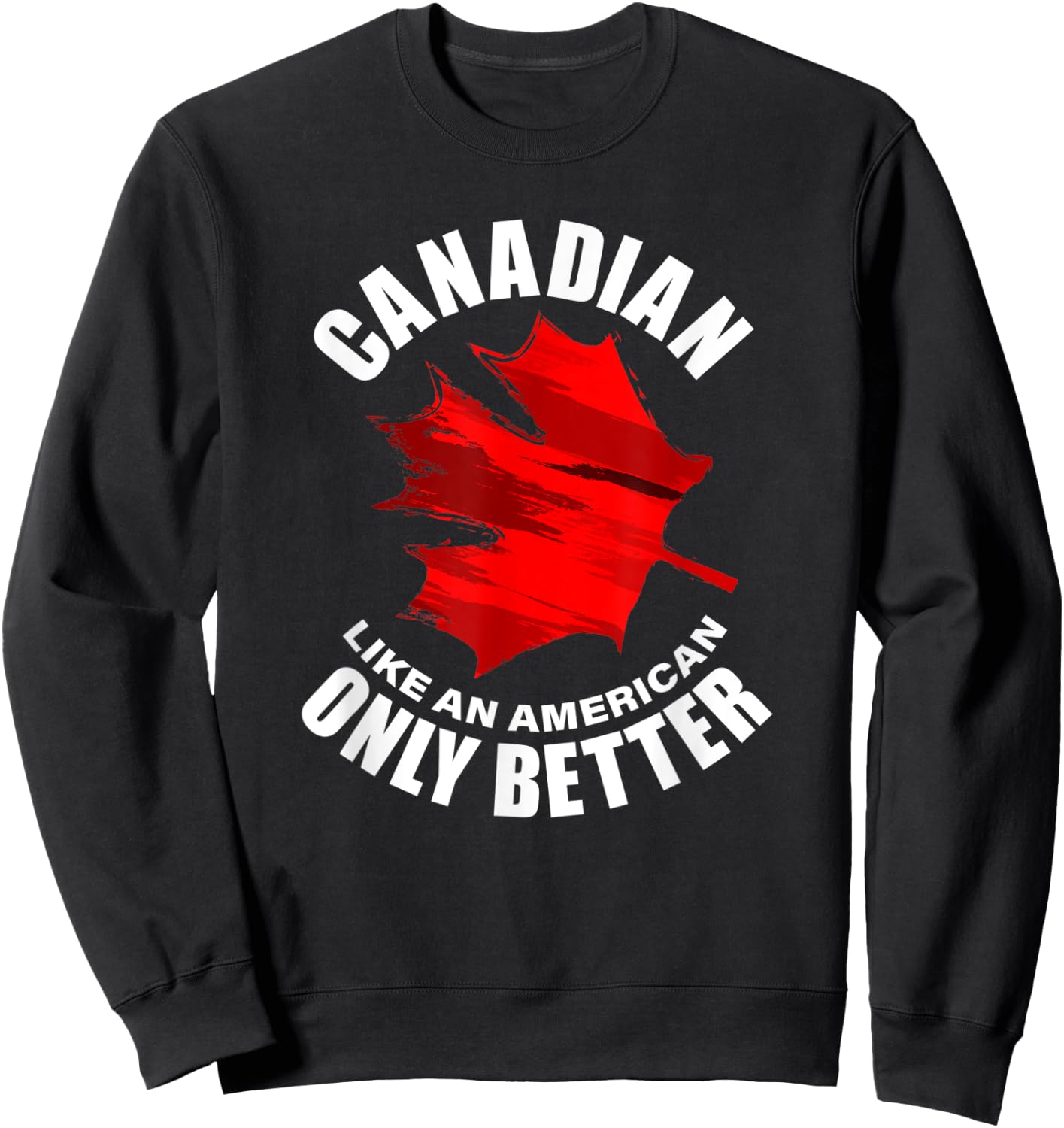 Canadian Like American Only Better Sweatshirt - Sweatshirt | Black