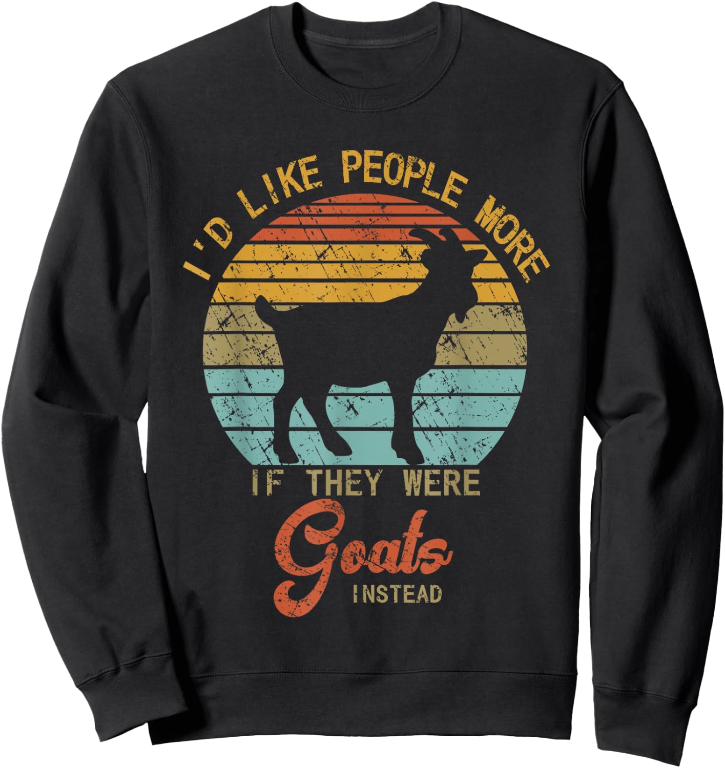 Funny Goat I'd like People more if they were Goats instead Sweatshirt - Sweatshirt | Black