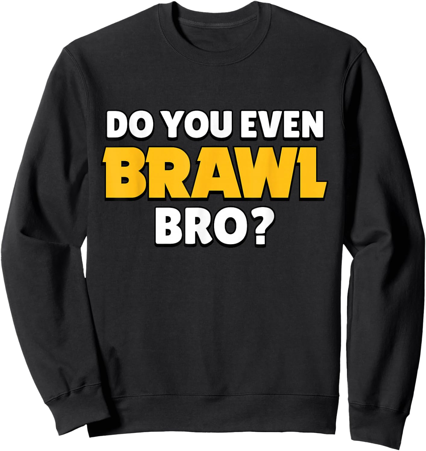 Do You Even Brawl, Bro. (ver. 2) Sweatshirt - Sweatshirt | Black