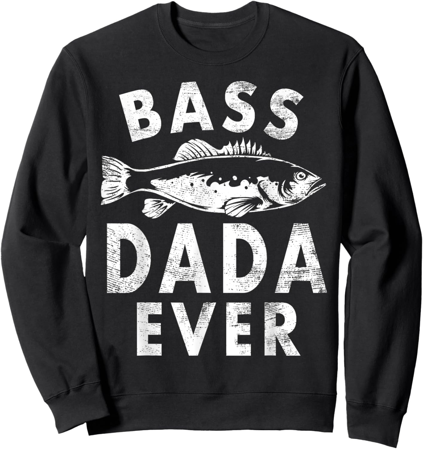 Bass Dada Ever Fishing Gifts Dada Father's Day Sweatshirt - Sweatshirt | Black