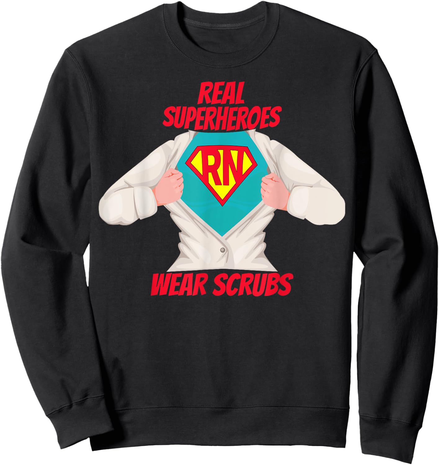 Super RN Registered Nurse Real Superheroes Wear Scrubs Sweatshirt - Sweatshirt | Black