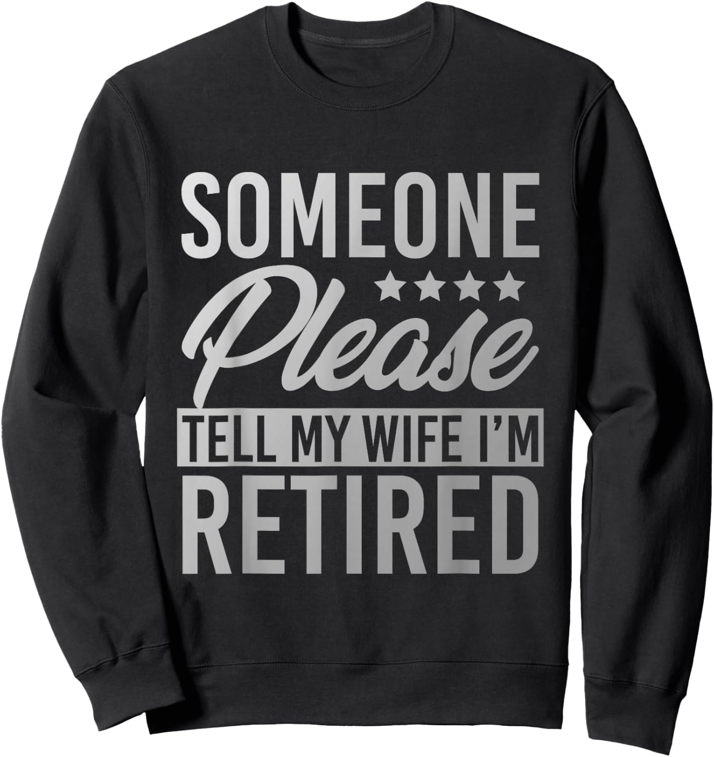 Someone Please Tell My Wife Im Retired Sweatshirt - Sweatshirt | Black