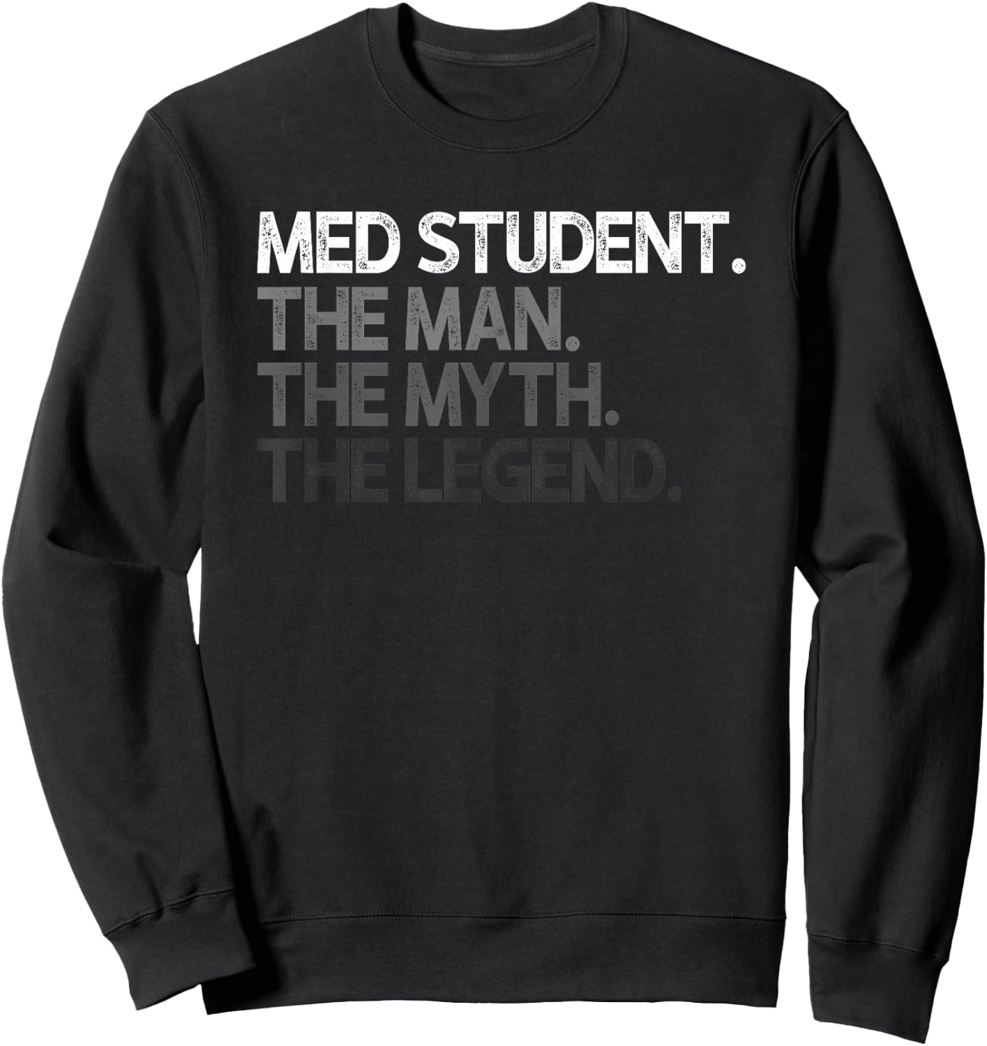 Med Student Medical The Man Myth Legend Design Sweatshirt - Sweatshirt | Black