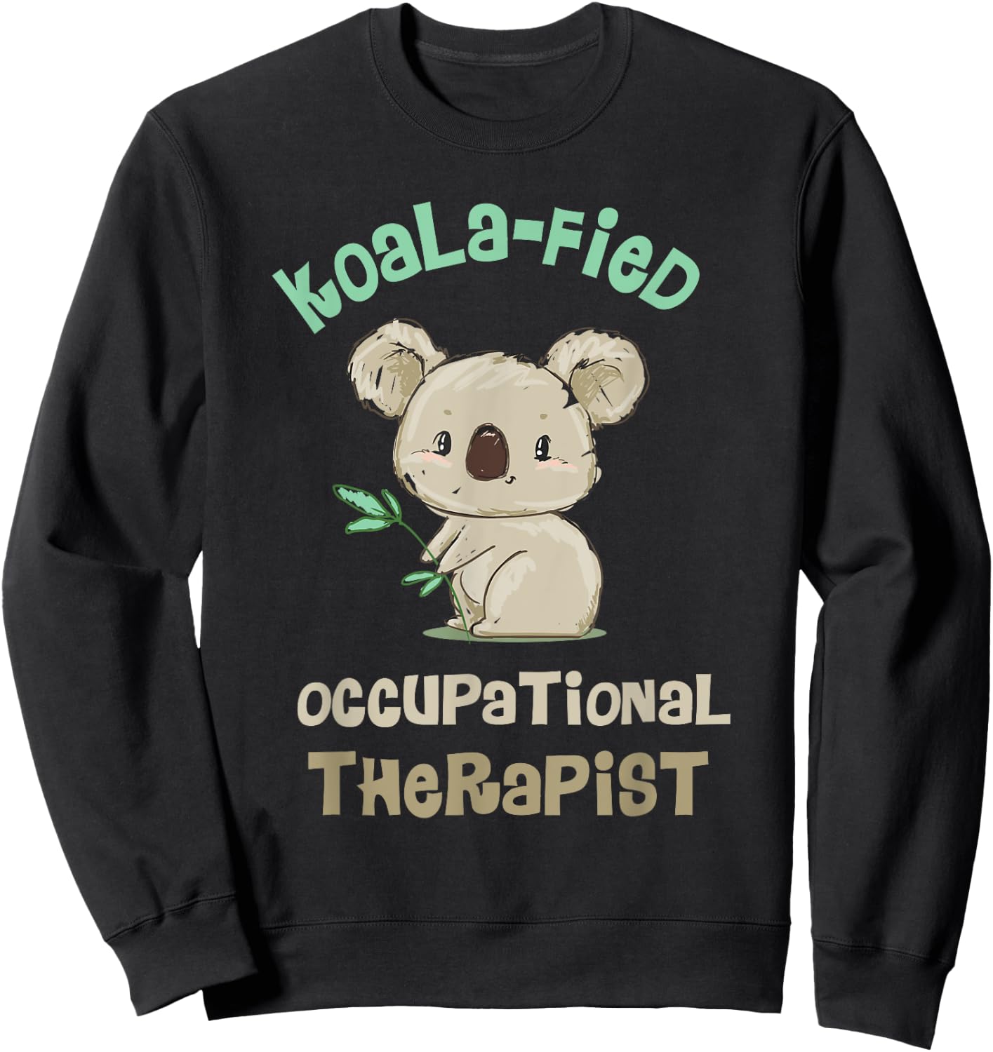 Cute Koala Occupational Therapy Qualified OT OTA Sweatshirt - Sweatshirt | Black