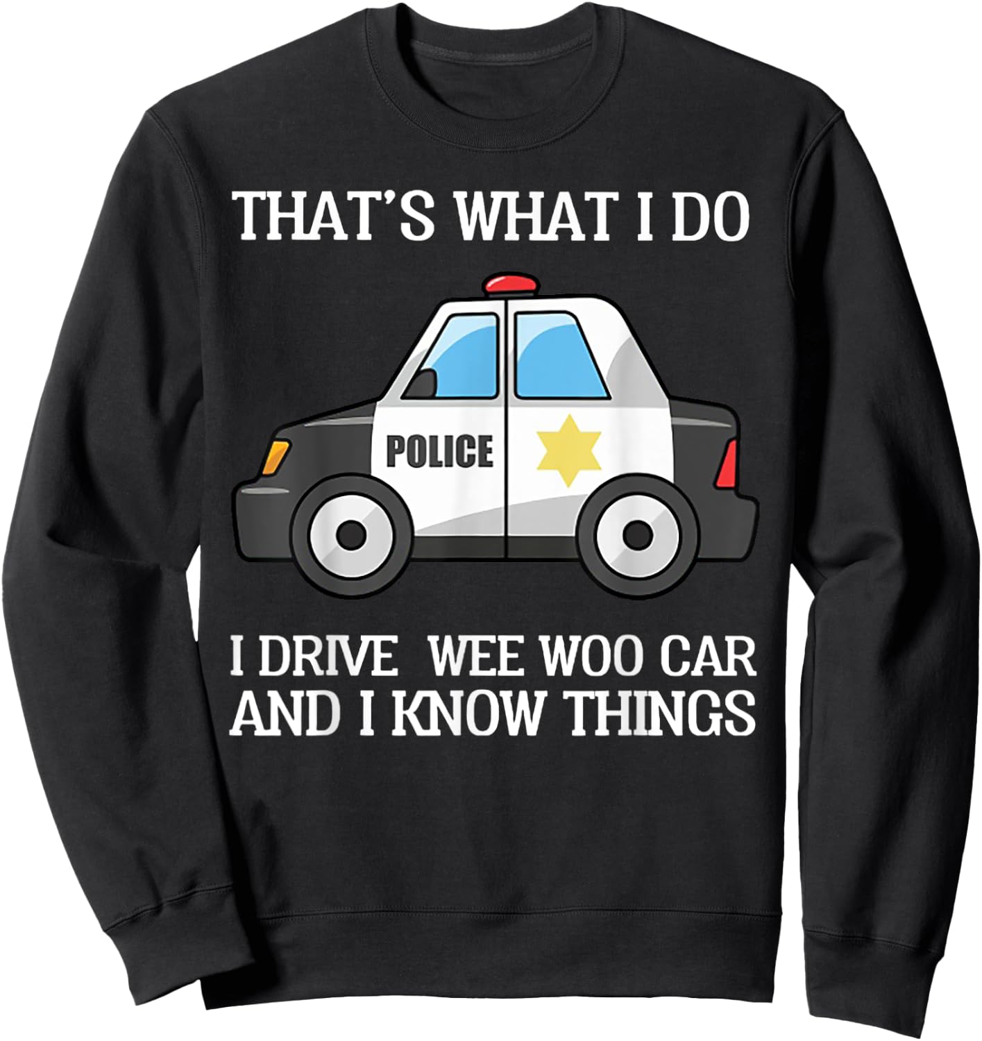 That's What I Do I Drive Wee Woo Car Police Sweatshirt - Sweatshirt | Black