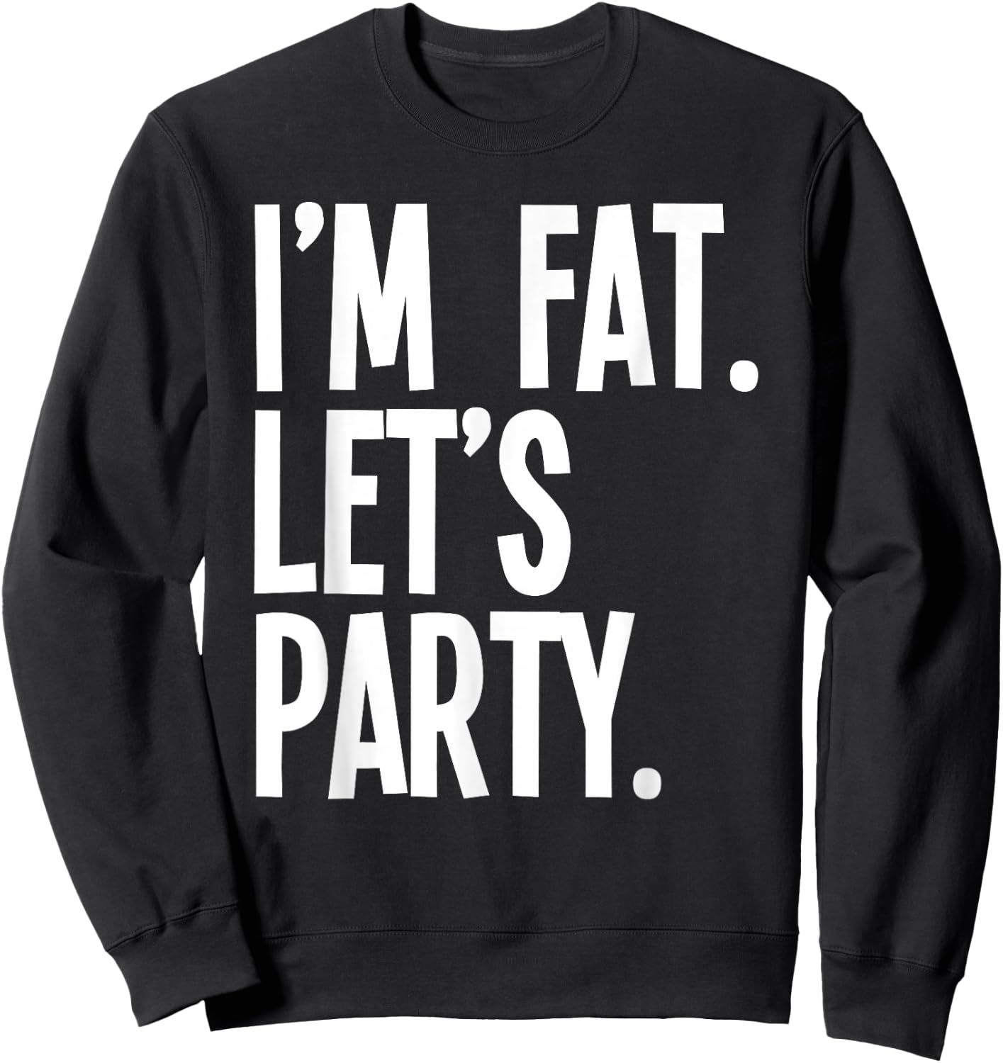 I'm Fat Let's Party Funny Fat People Drinking Sweatshirt - Sweatshirt | Black