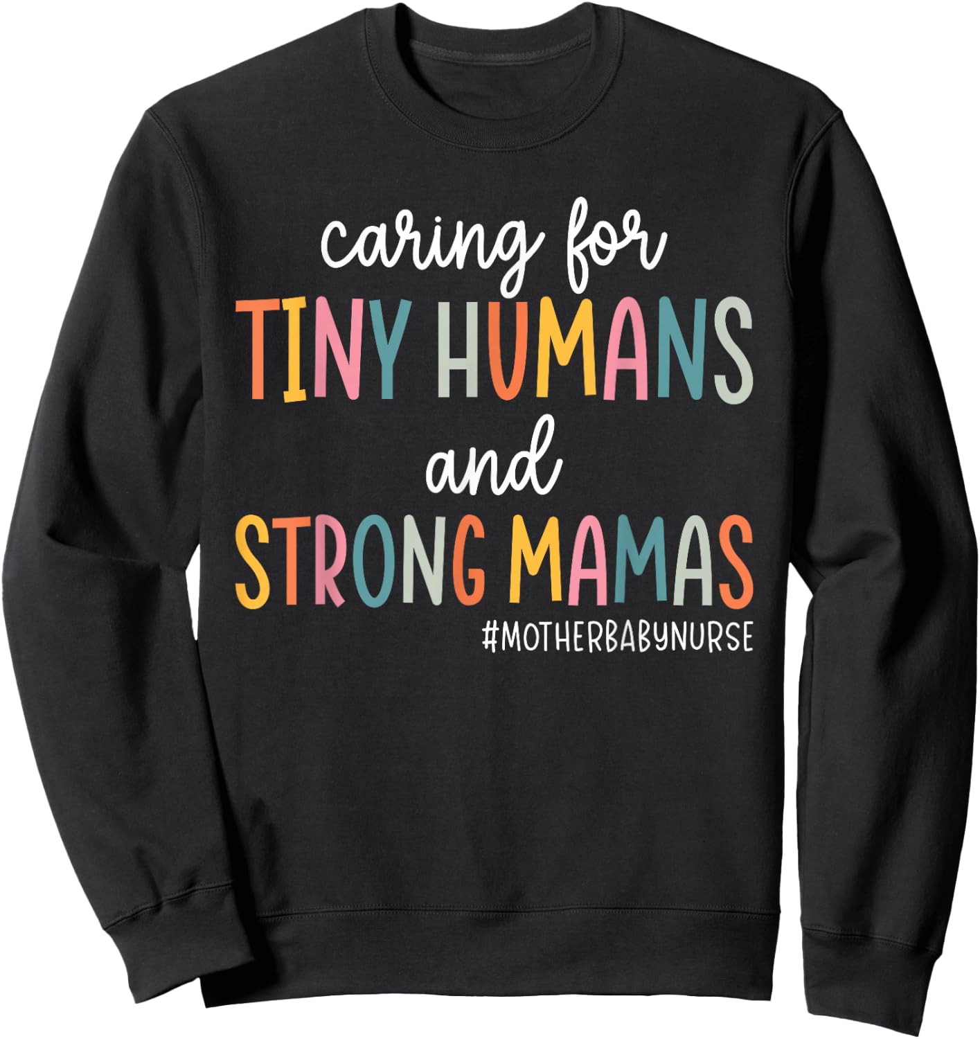 Caring for Tiny Humans And Strong Mamas Mother Baby Nurse Sweatshirt - Sweatshirt | Black
