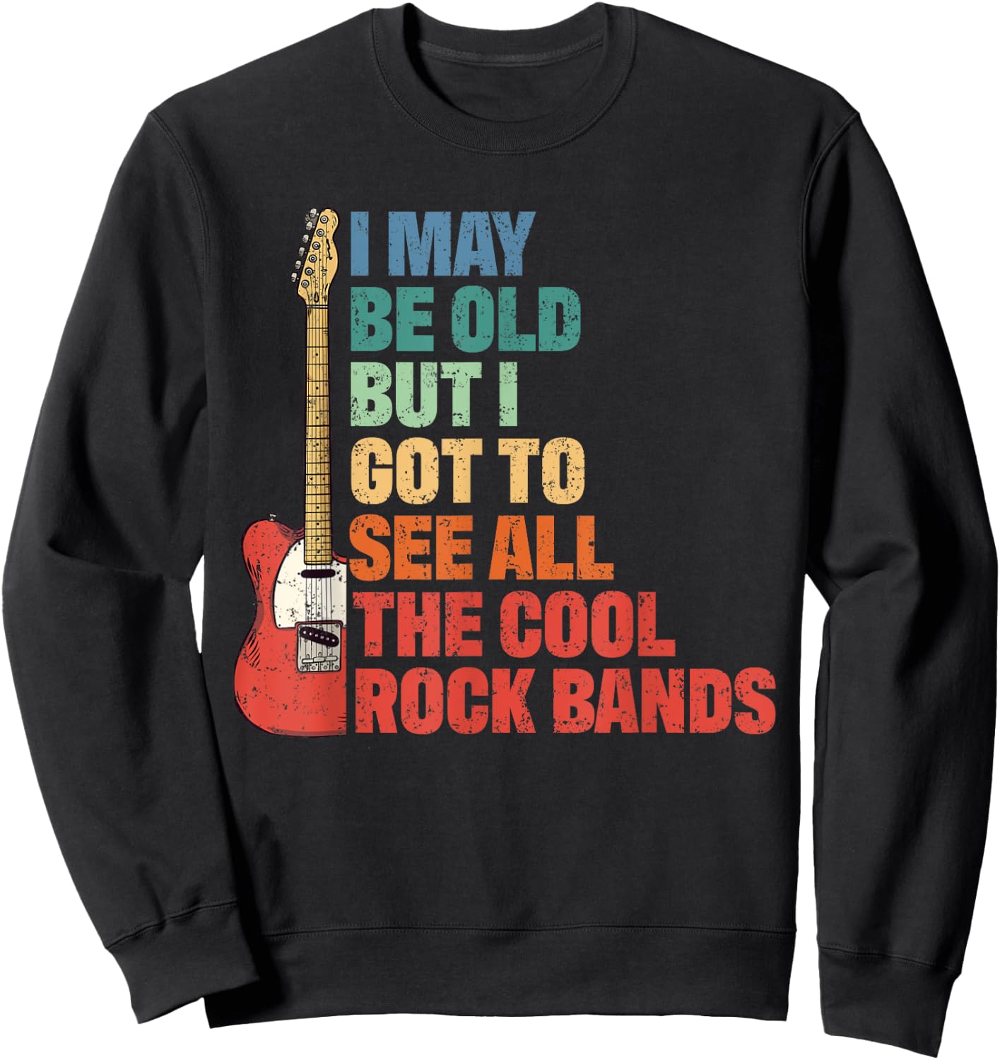Rock Music I May Be Old But I Got To See All Cool Rock Bands Sweatshirt - Sweatshirt | Black