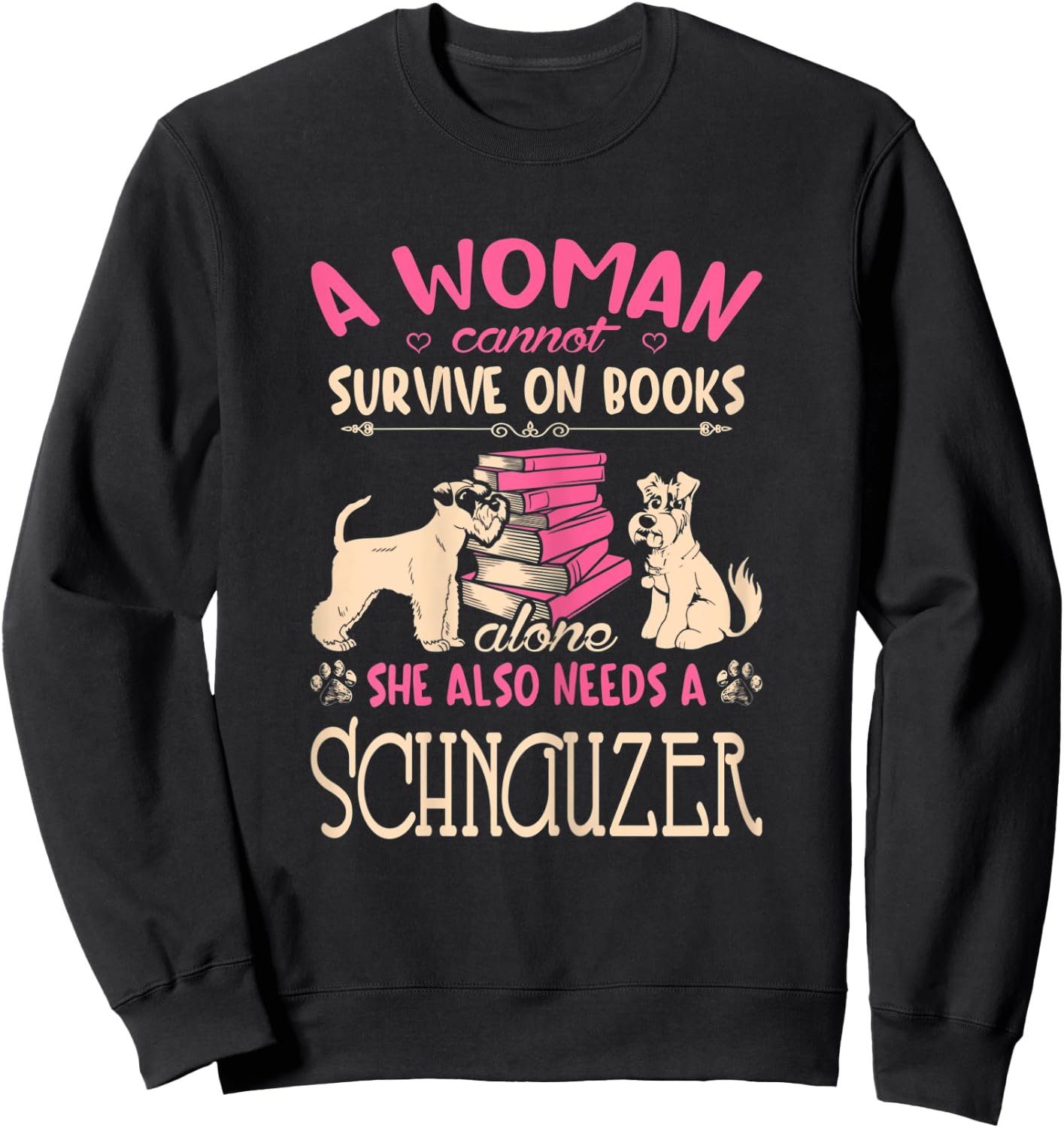 Woman Cant Survive On Books Alone She Needs Schnauzer Sweatshirt - Sweatshirt | Black