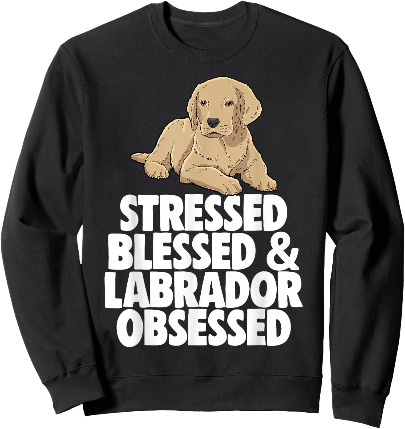 Stressed Obsessed Blessed Lab Labrador Lover Sweatshirt - Sweatshirt | Black