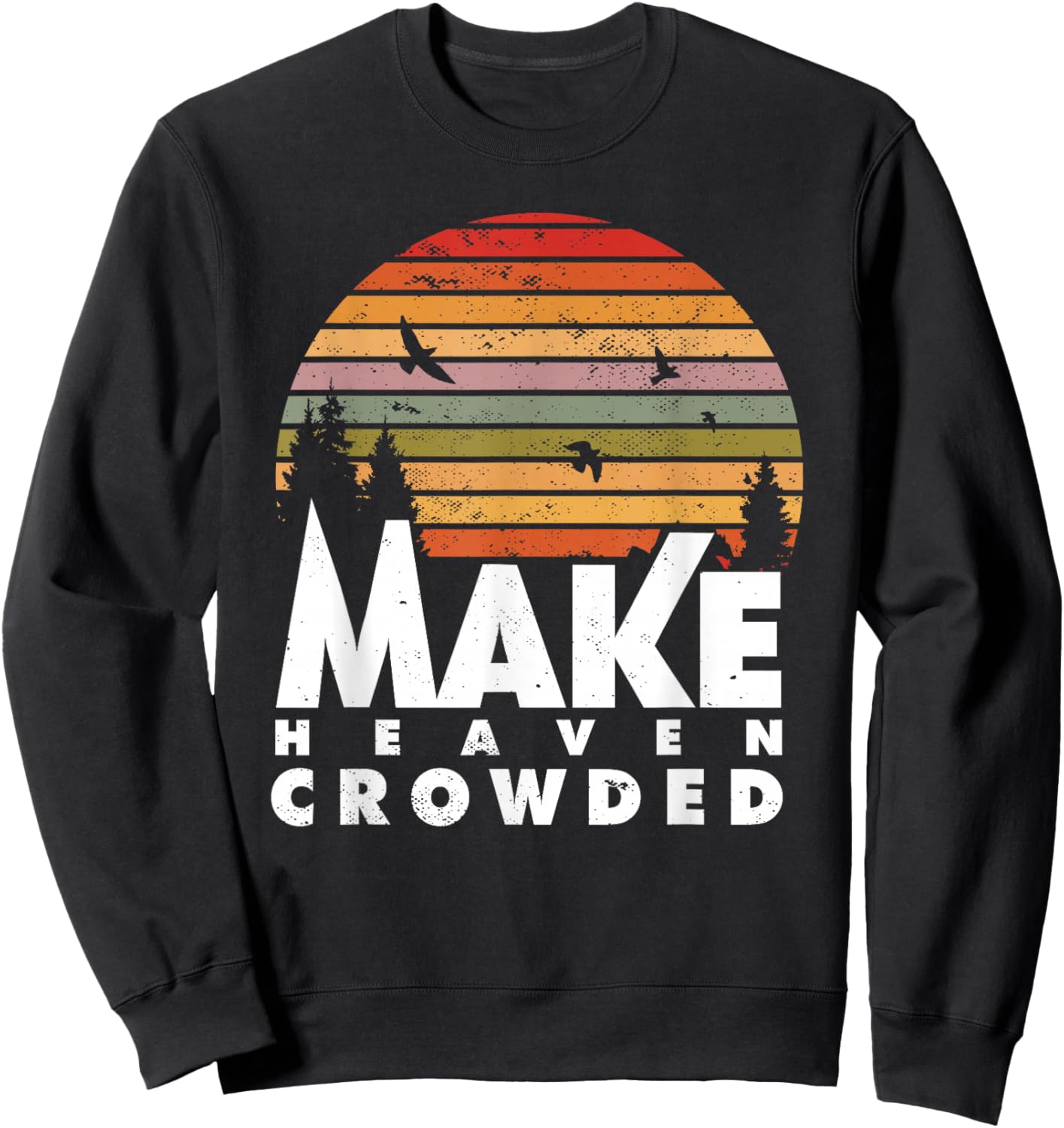 Make Heaven Crowded Religious Christian Quote Faith In Jesus Sweatshirt - Sweatshirt | Black