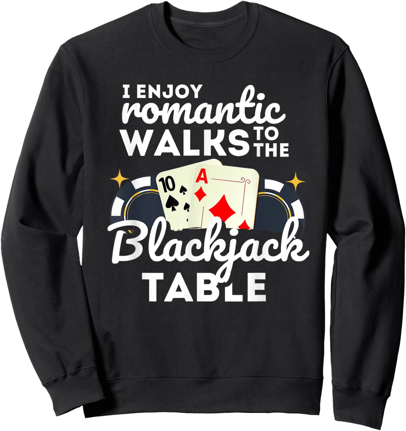 I Enjoy Romantic Walks To Blackjack Table Casino Gambling Sweatshirt - Sweatshirt | Black