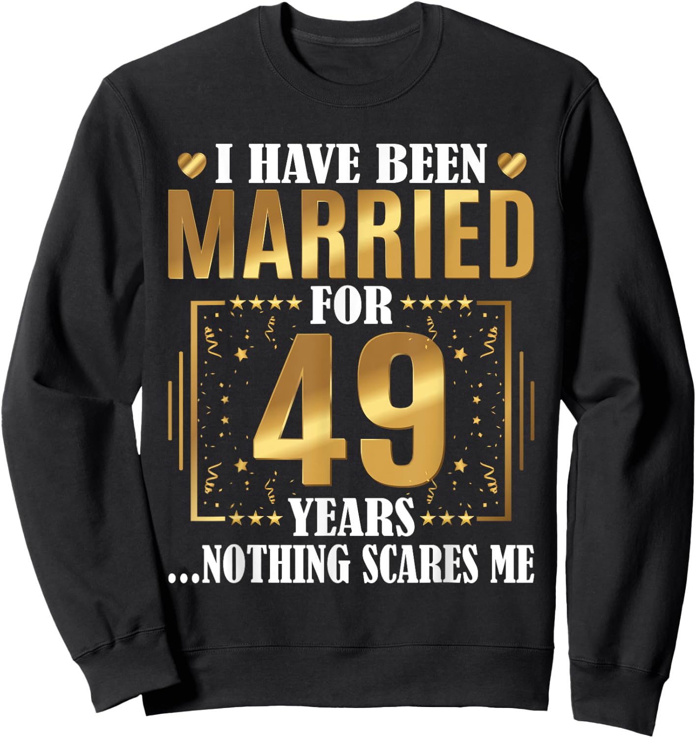 I Have Been Married For 49 Years - 49th Wedding Anniversary Sweatshirt - Sweatshirt | Black