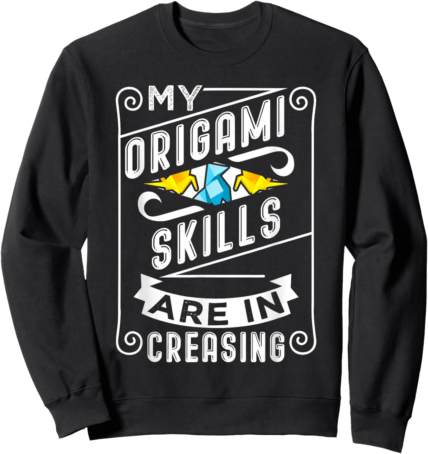 Origami Pun Origami Skills Are In Creasing Sweatshirt - Sweatshirt | Black