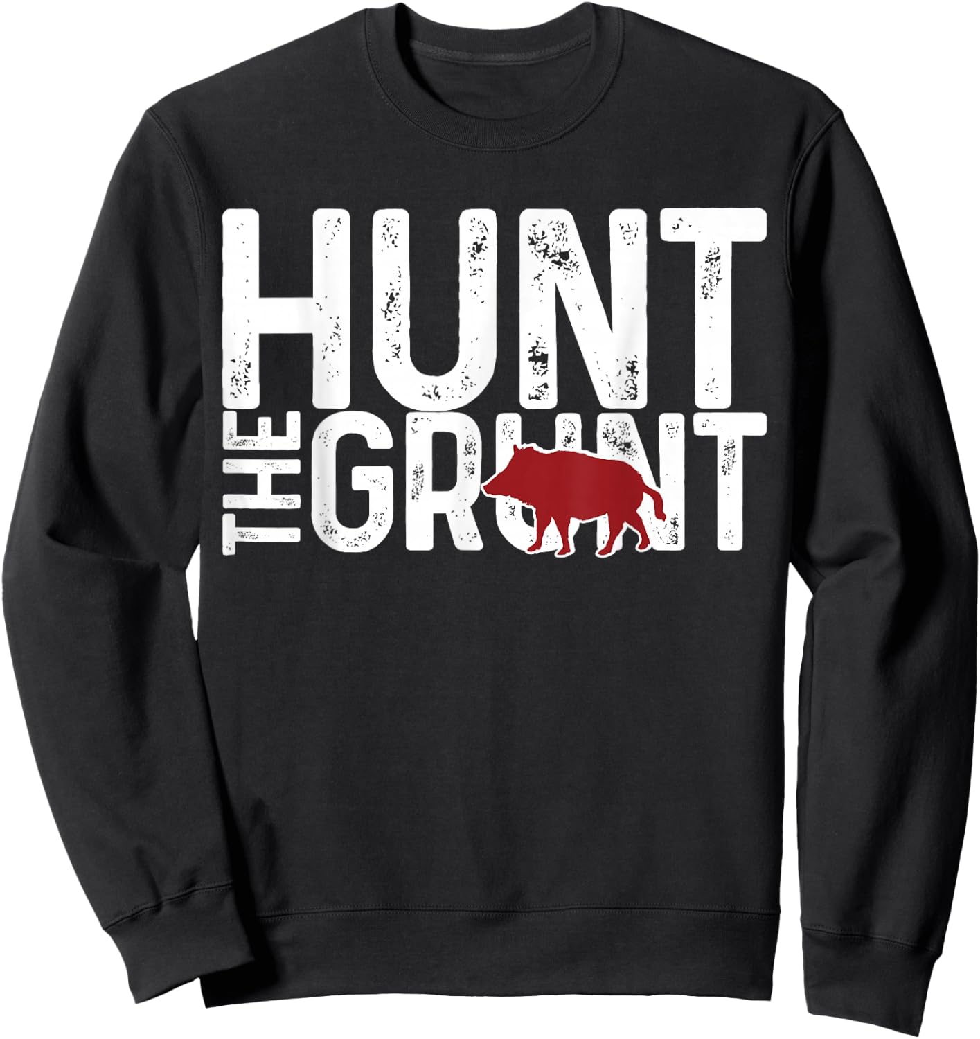 Boar Hog Pig Hunting Hunt The Grunt Funny Hog Hunter Gift Sweatshirt - Sweatshirt | Black