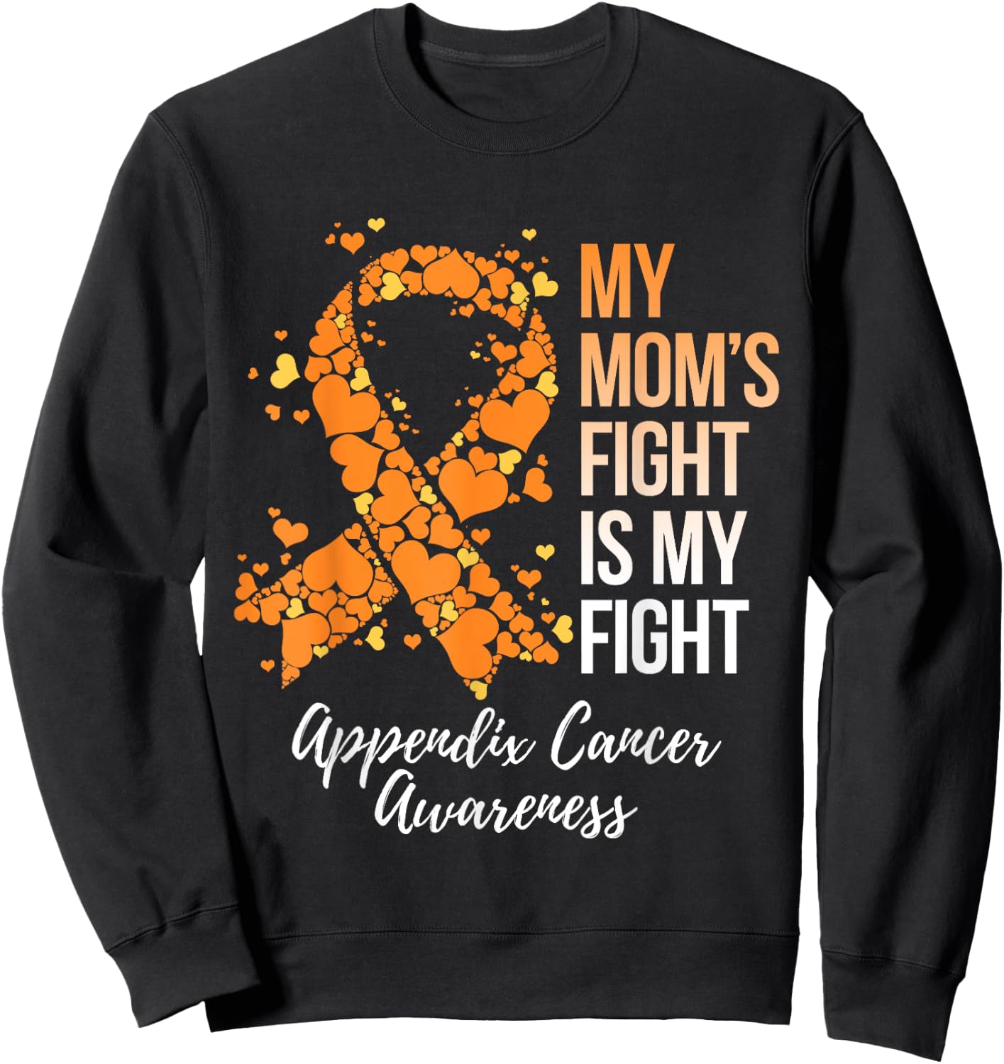 My Mom’s Fight Is My Fight Appendix Cancer Awareness Sweatshirt - Sweatshirt | Black