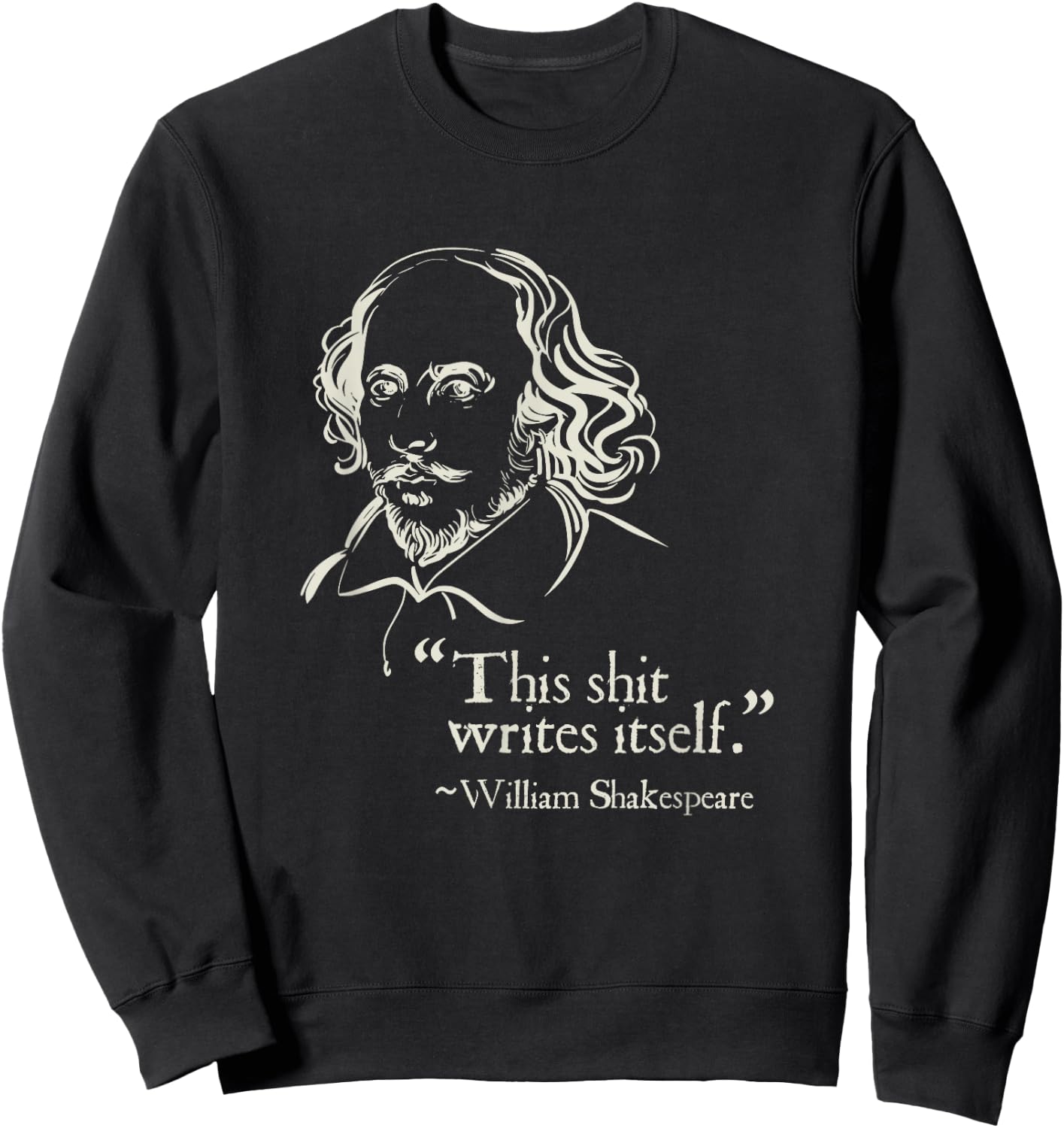 Shakespeare Faux Quote This Shit Writes Itself Funny Lit Sweatshirt - Sweatshirt | Black