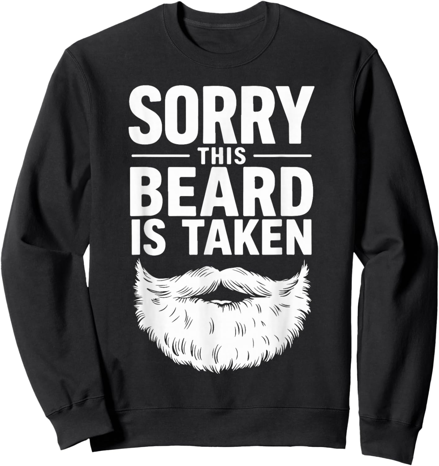Sorry This Beard is Taken Sweatshirt - Sweatshirt | Black