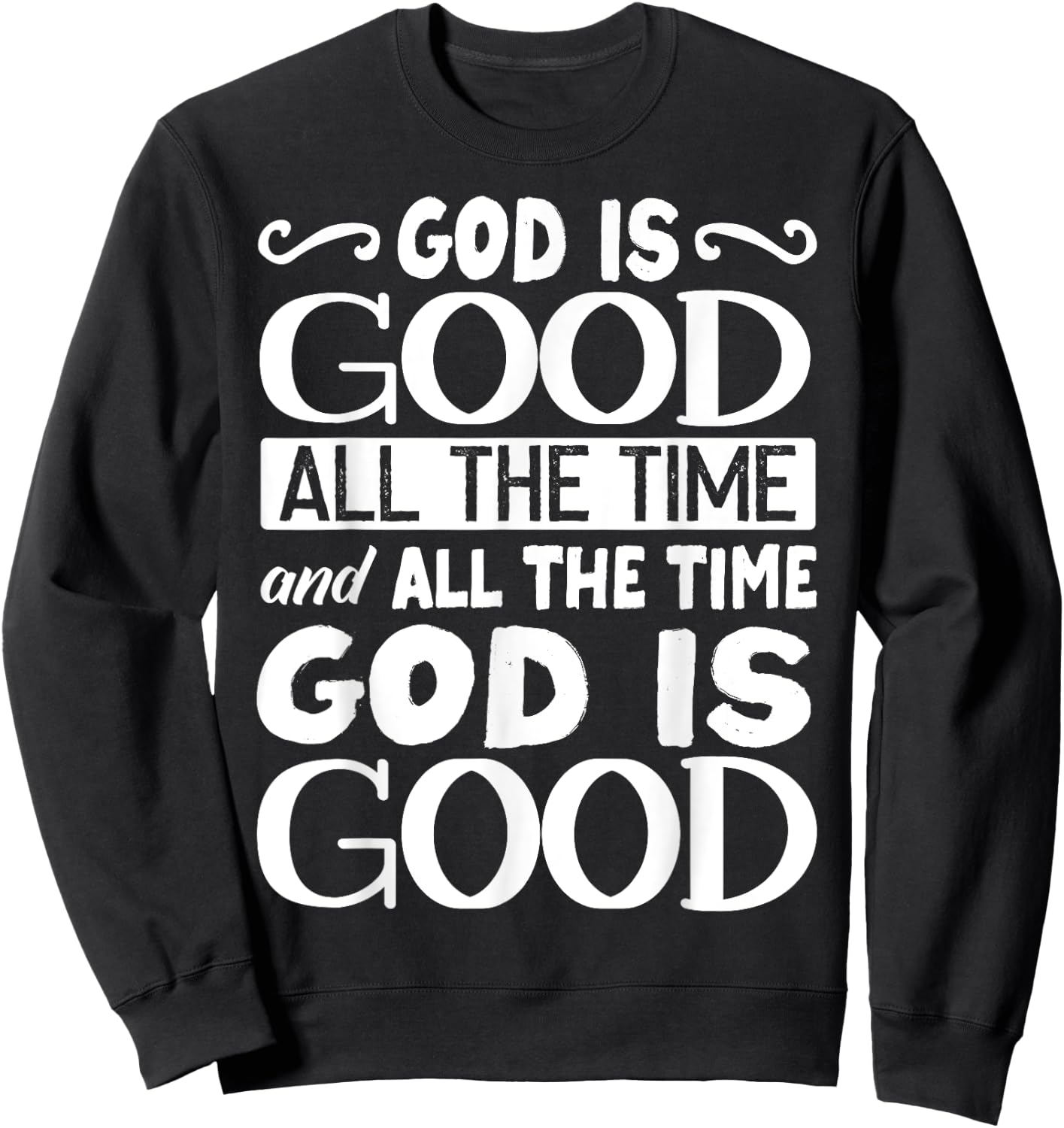 God Is Good All The Time, Bible, Christian Verse Sweatshirt - Sweatshirt | Black