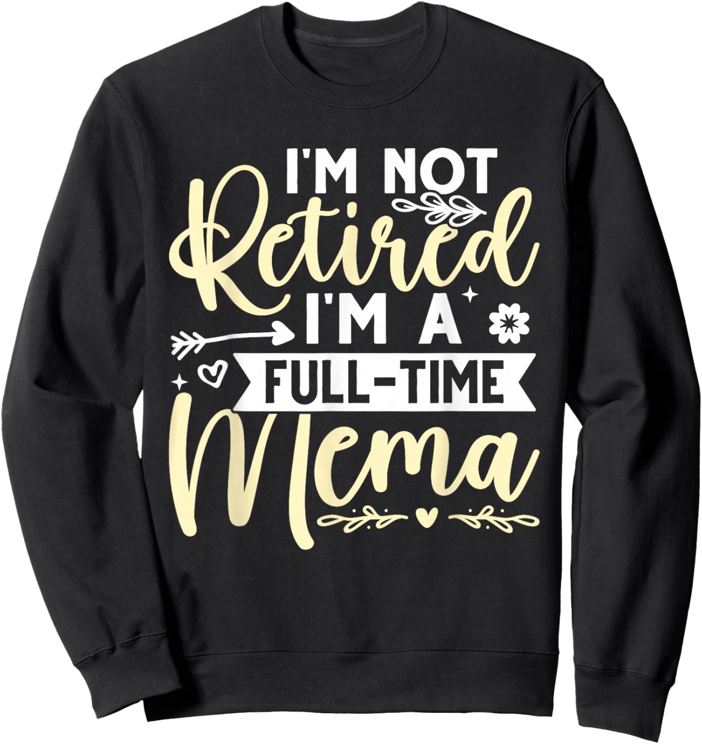 I'm Not Retired, I'm A Full-Time Mema Sweatshirt - Sweatshirt | Black