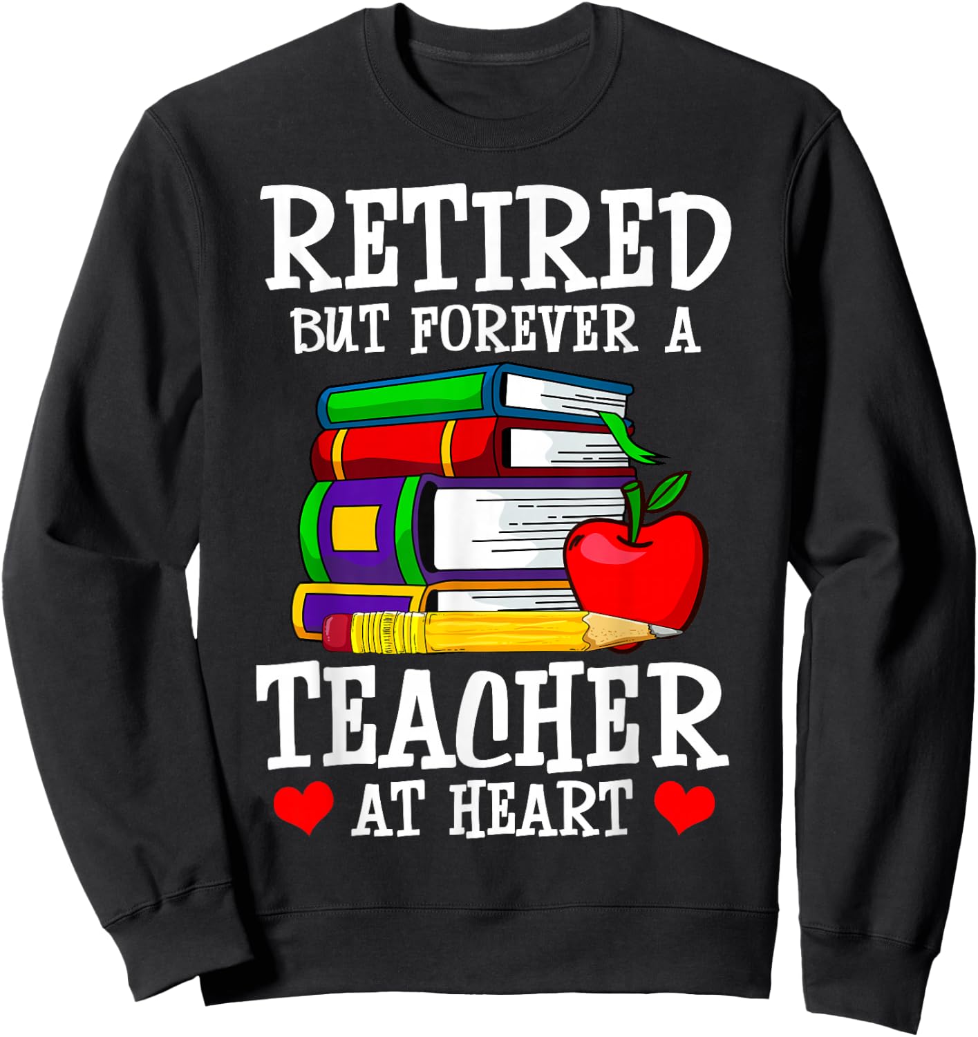 Retired But Forever a Teacher at Heart - Teacher Retirement Sweatshirt - Sweatshirt | Black