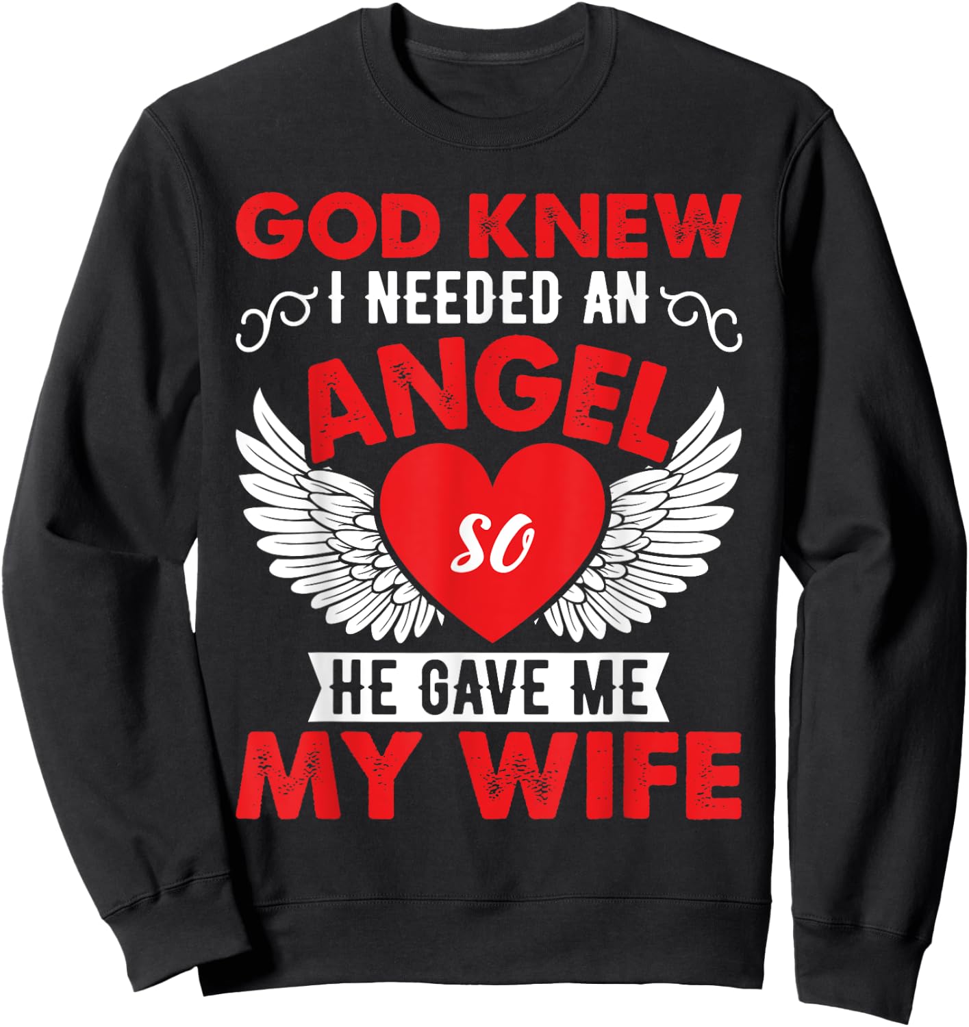 God Knew I Need An Angel So He Gave Me My Wife Sweatshirt - Sweatshirt | Black