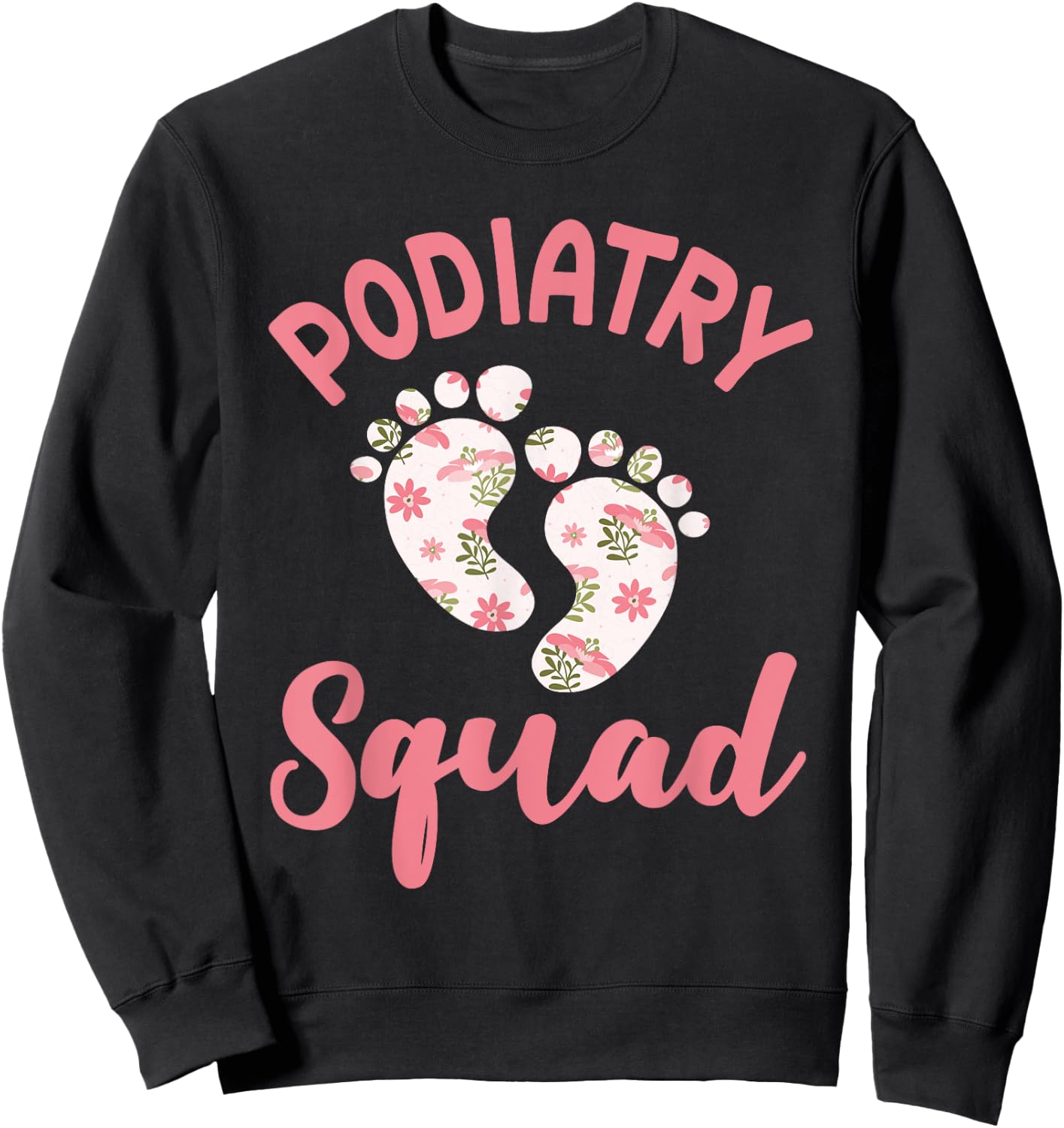 Funny Podiatry Squad Apparel Podiatric Medicine Foot Doctor Sweatshirt - Sweatshirt | Black