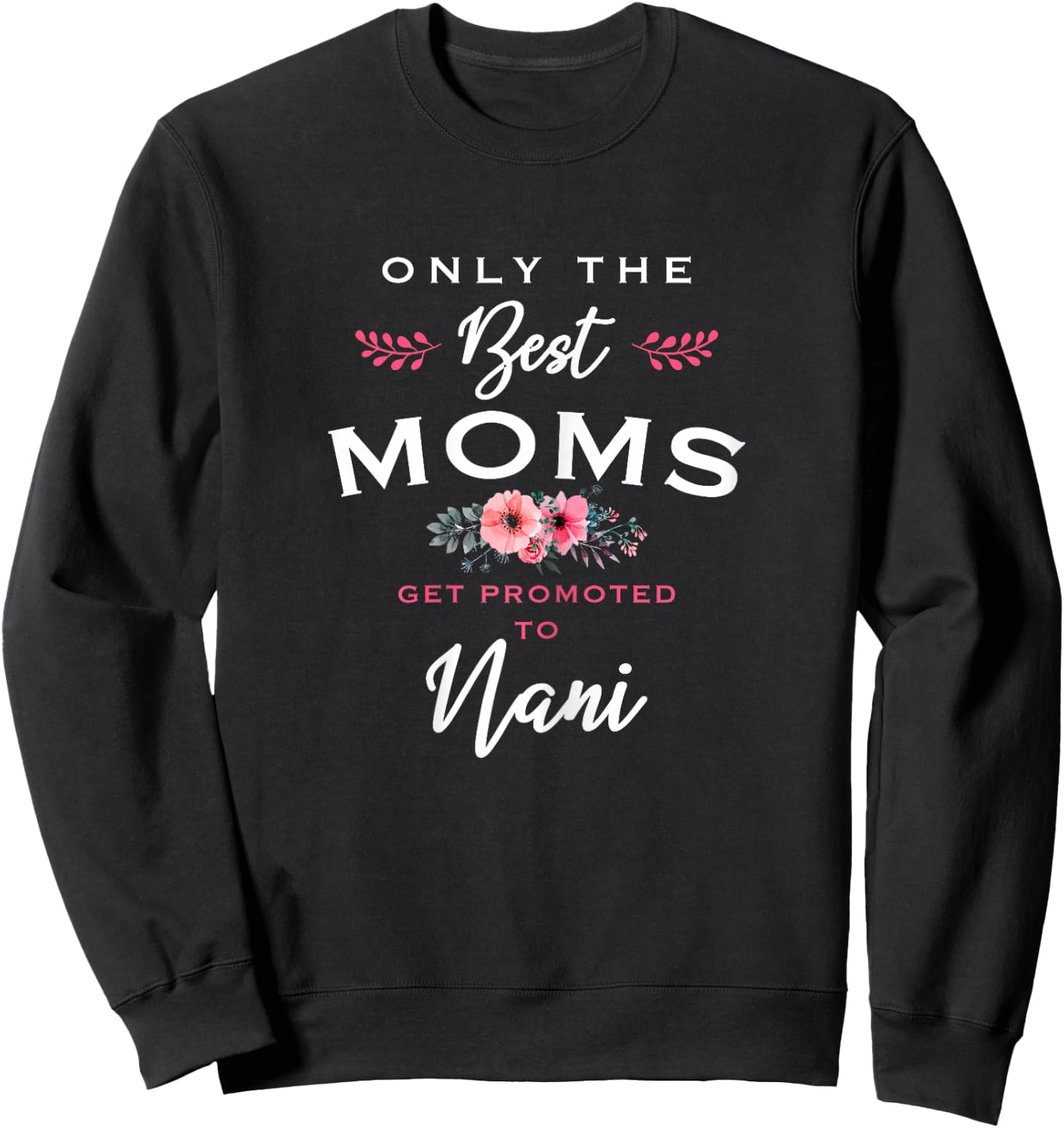 Nani Design: Only The Best Moms Get Promoted To Flower Sweatshirt - Sweatshirt | Black