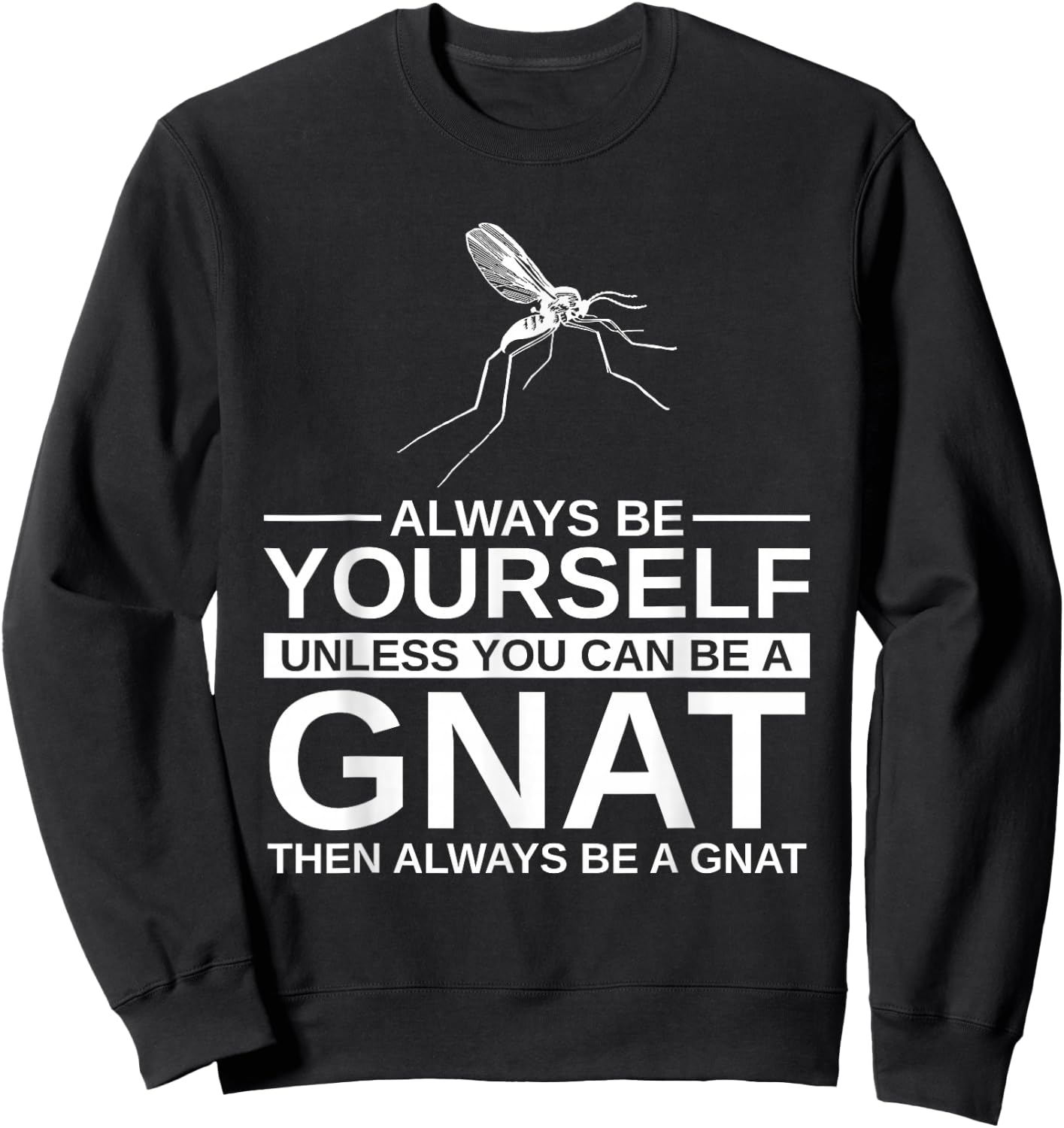 Always Be Yourself Gnat Gift Women Dipterid Midge Sweatshirt - Sweatshirt | Black