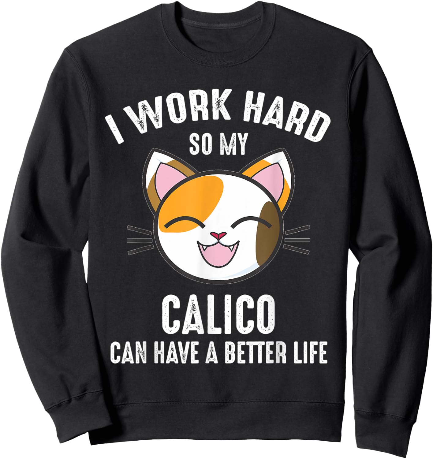 I Work Hard So My Calico Can Have A Better Life Calico Cat Men Women Kids Sweatshirt - Sweatshirt | Black