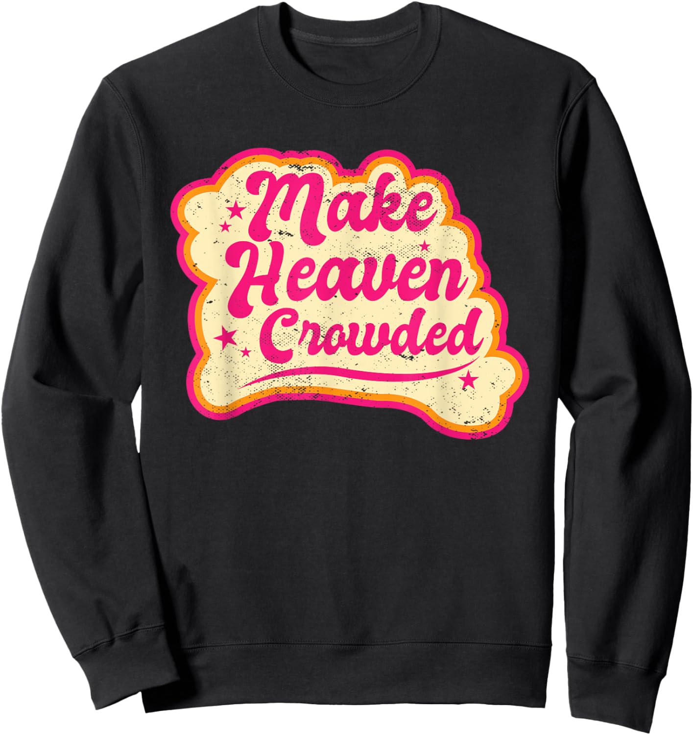Make Heaven Crowded Bible Scripture Jesus Believer Christian Sweatshirt - Sweatshirt | Black