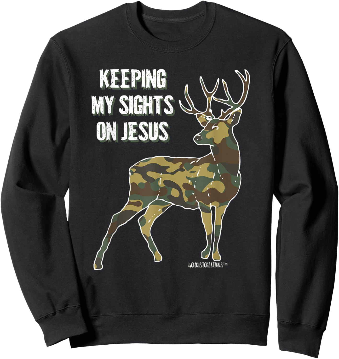 Keeping My Sights on Jesus Christian Camouflage Deer Hunter Sweatshirt - Sweatshirt | Black