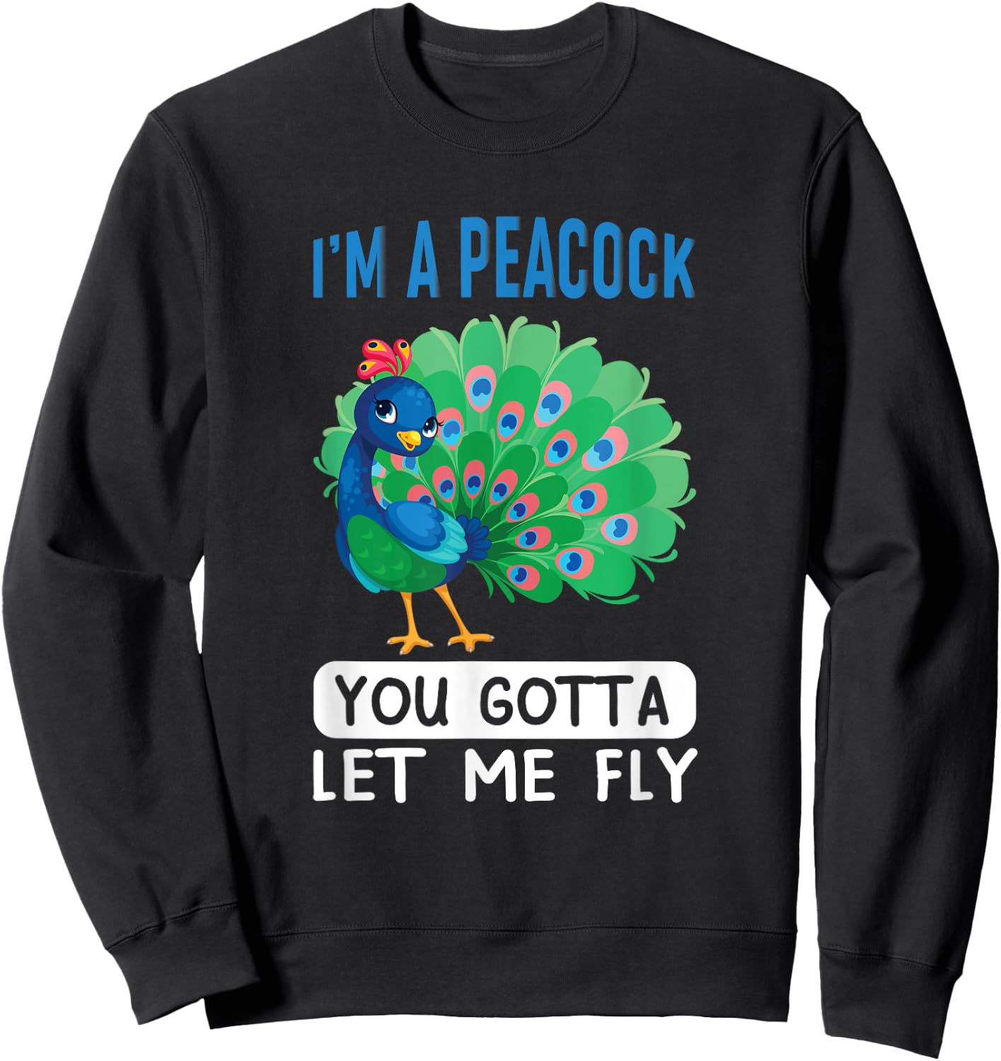 I'm a peacock, you gotta let me fly Sweatshirt - Sweatshirt | Black