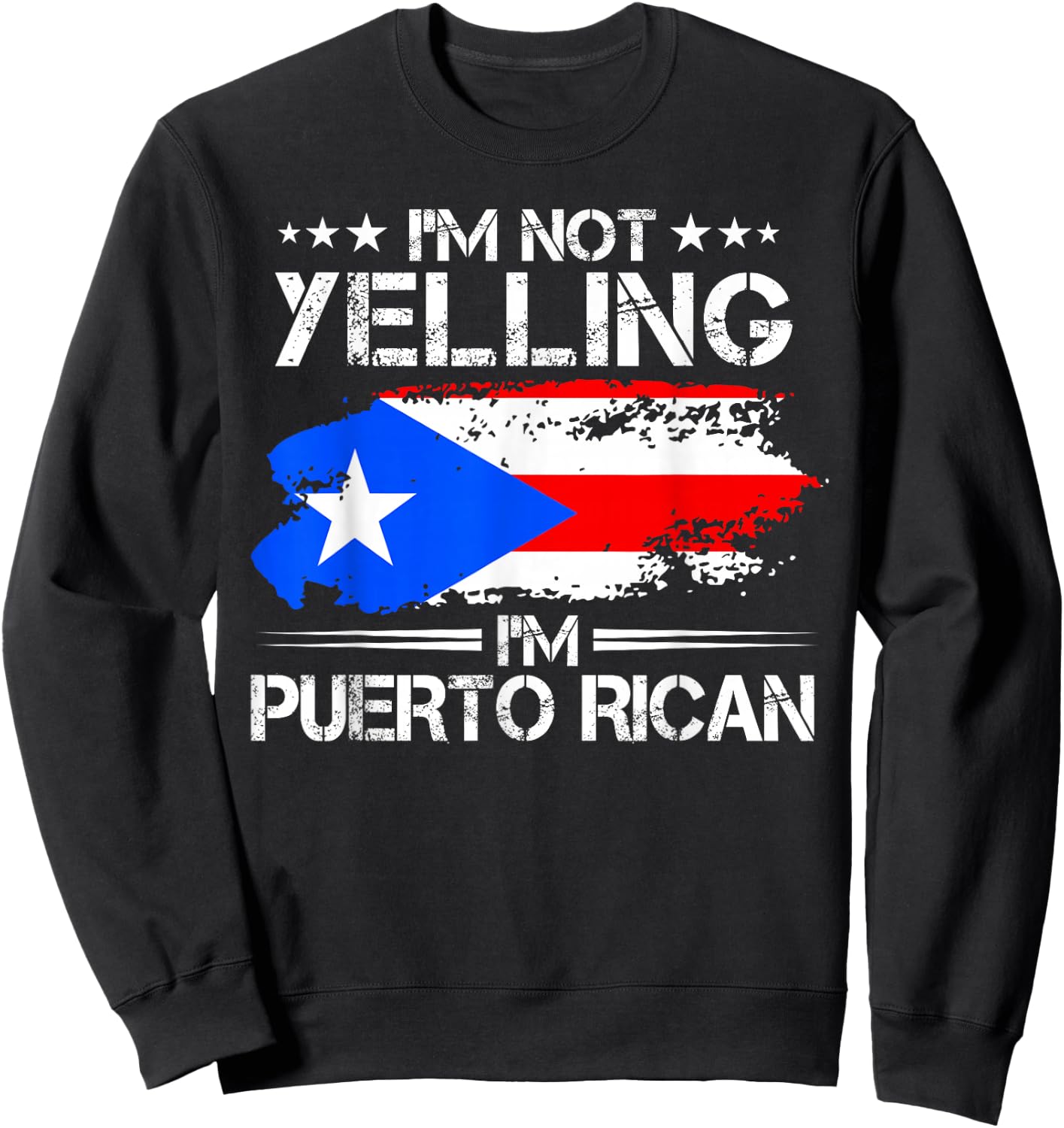 I'm Not Yelling I'm Puerto Rican Pride Puerto Rico Sweatshirt - Sweatshirt | Black