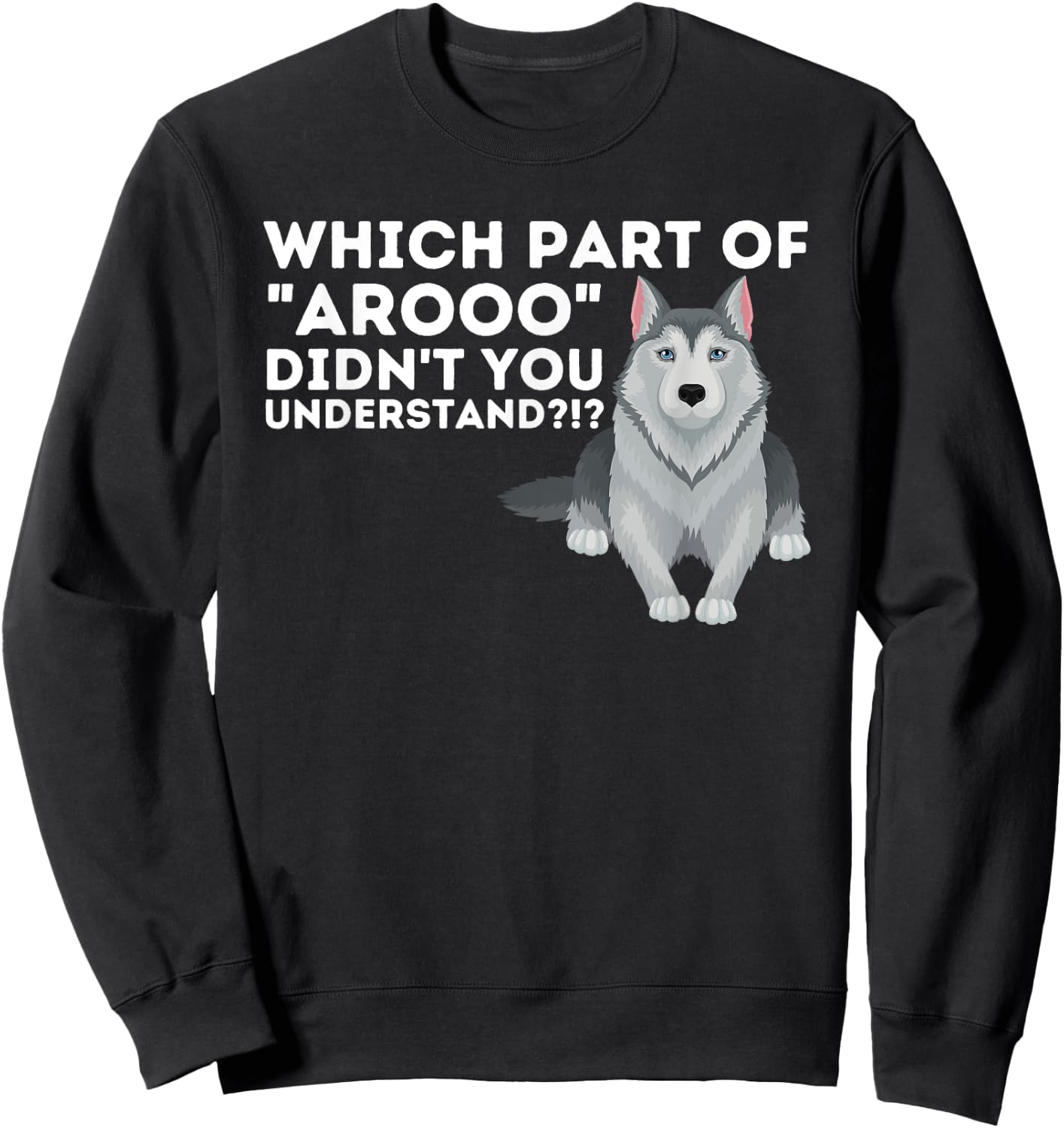 Which Part Didn't You Understand - Siberian Husky Lover Sibe Sweatshirt - Sweatshirt | Black