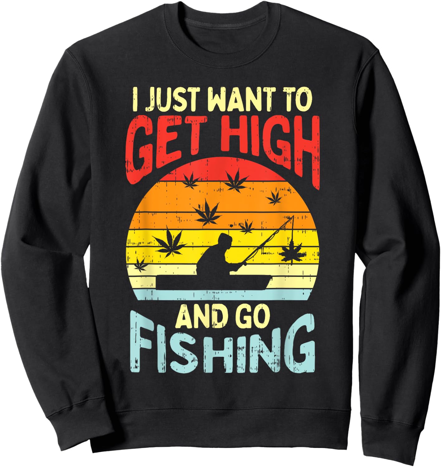 Get High Fishing Weed Funny 420 Stoner Fisherman Angler Gift Sweatshirt - Sweatshirt | Black