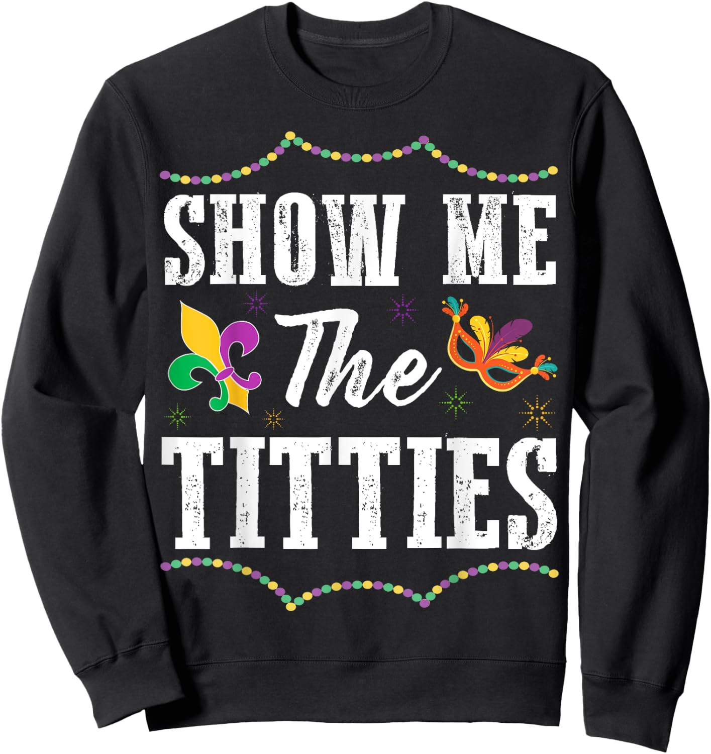 Show Me The Titties Funny Mardi Gras Gift Sweatshirt - Sweatshirt | Black