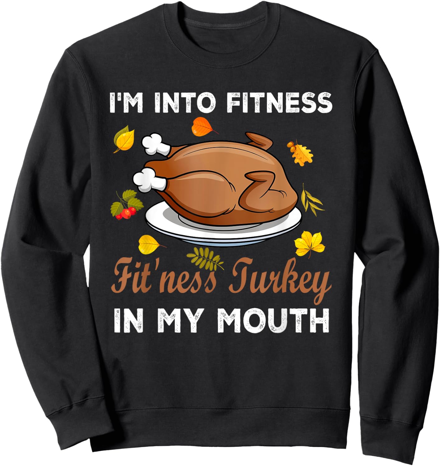 Funny Autumn Turkey Fitness Lover Gifts I'm Into Fitness Fit'ness Turkey In My Mouth Thanksgiving Sweatshirt - Sweatshirt | Black