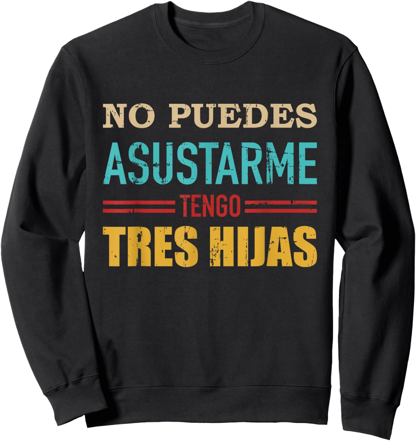 No puedes asustarme tengo tres hijas para papá mamá vintage Sweatshirt - Sweatshirt | Black