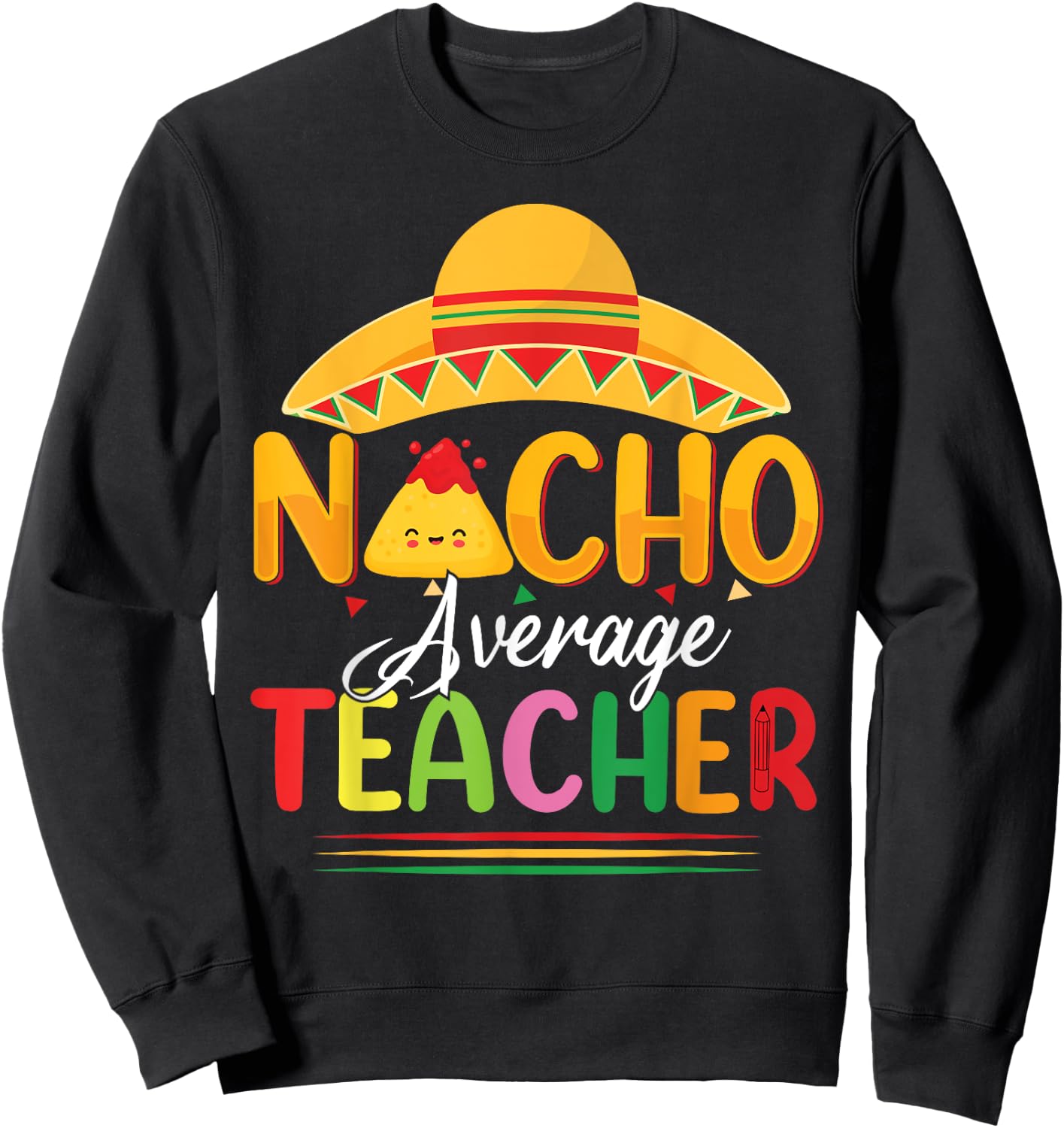 Funny Nacho Average Teacher Fun Teacher Appreciation Humor Sweatshirt - Sweatshirt | Black