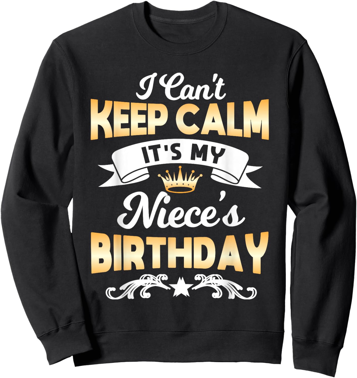 It's My Niece's Birthday Shirt I Can't Keep Calm Niece Sweatshirt - Sweatshirt | Black