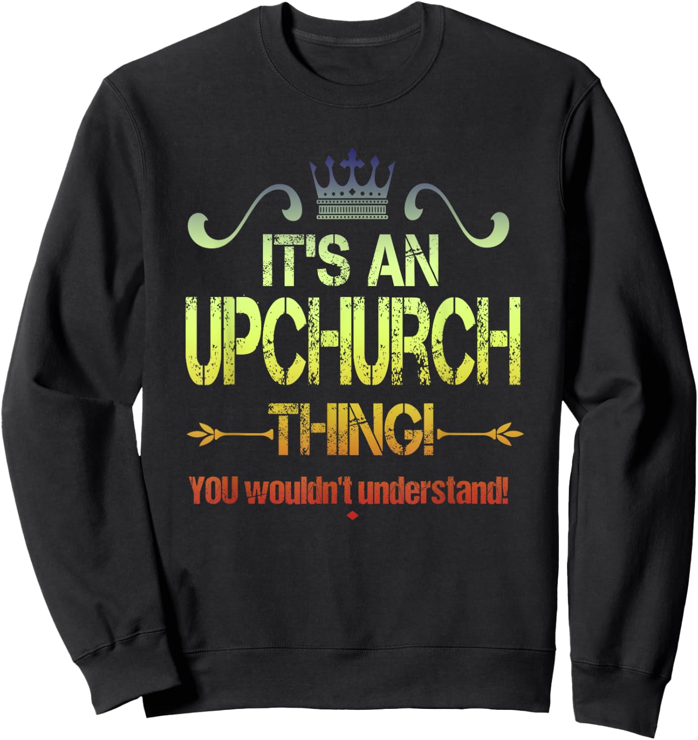 It's An Upchurch Thing! You Wouldn't Understand! Vintage Sweatshirt - Sweatshirt | Black
