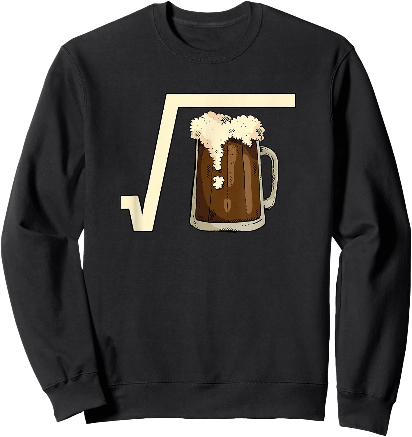 Square Root Beer Math Pun Mathematic Joke Science Student Sweatshirt - Sweatshirt | Black