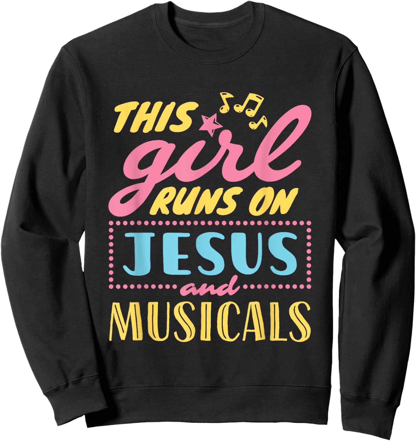 Musical Theater This Girl Runs On Jesus and Musicals Graphic Sweatshirt - Sweatshirt | Black